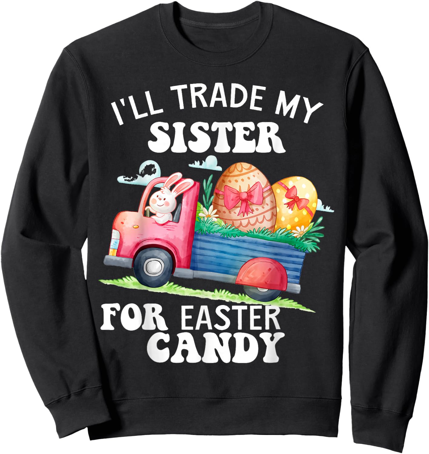 I'll Trade My Sister For Easter Candy Kids Girl Bunny Funny Sweatshirt - Sweatshirt | Black