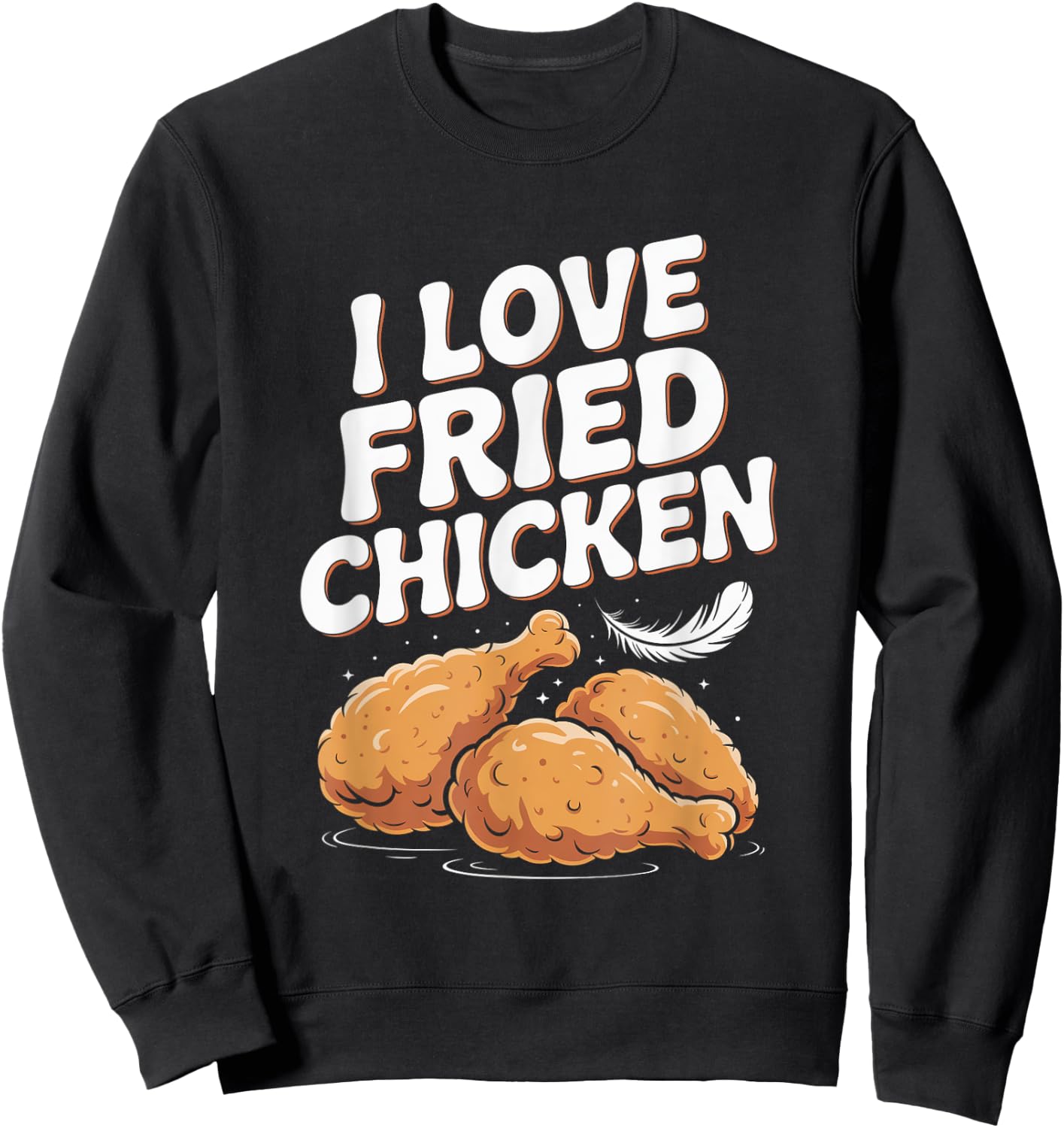 I Love Fried Chicken Foodie Humor Sweatshirt - Sweatshirt | Black