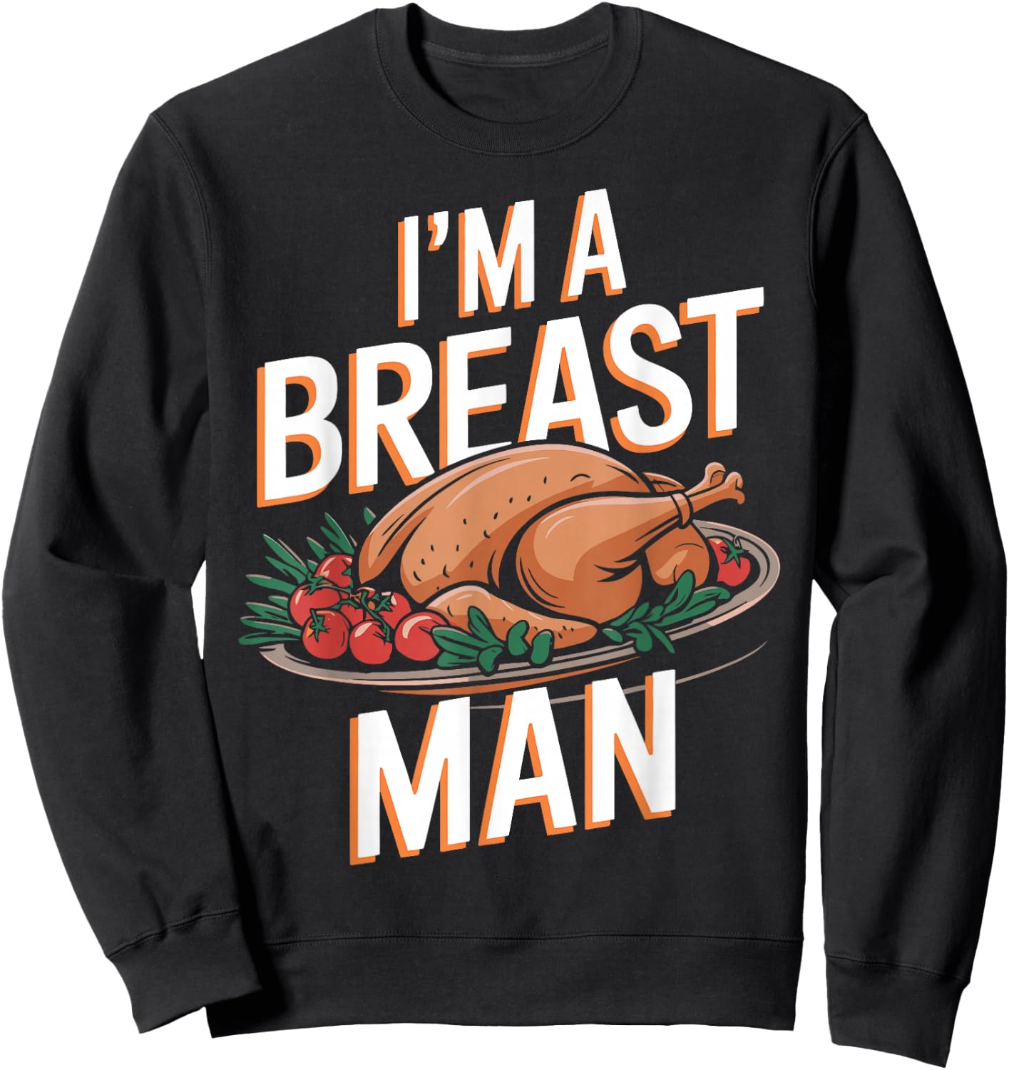 I'm A Breast Man Funny Turkey Thanksgiving Women Men Girls Sweatshirt - Sweatshirt | Black