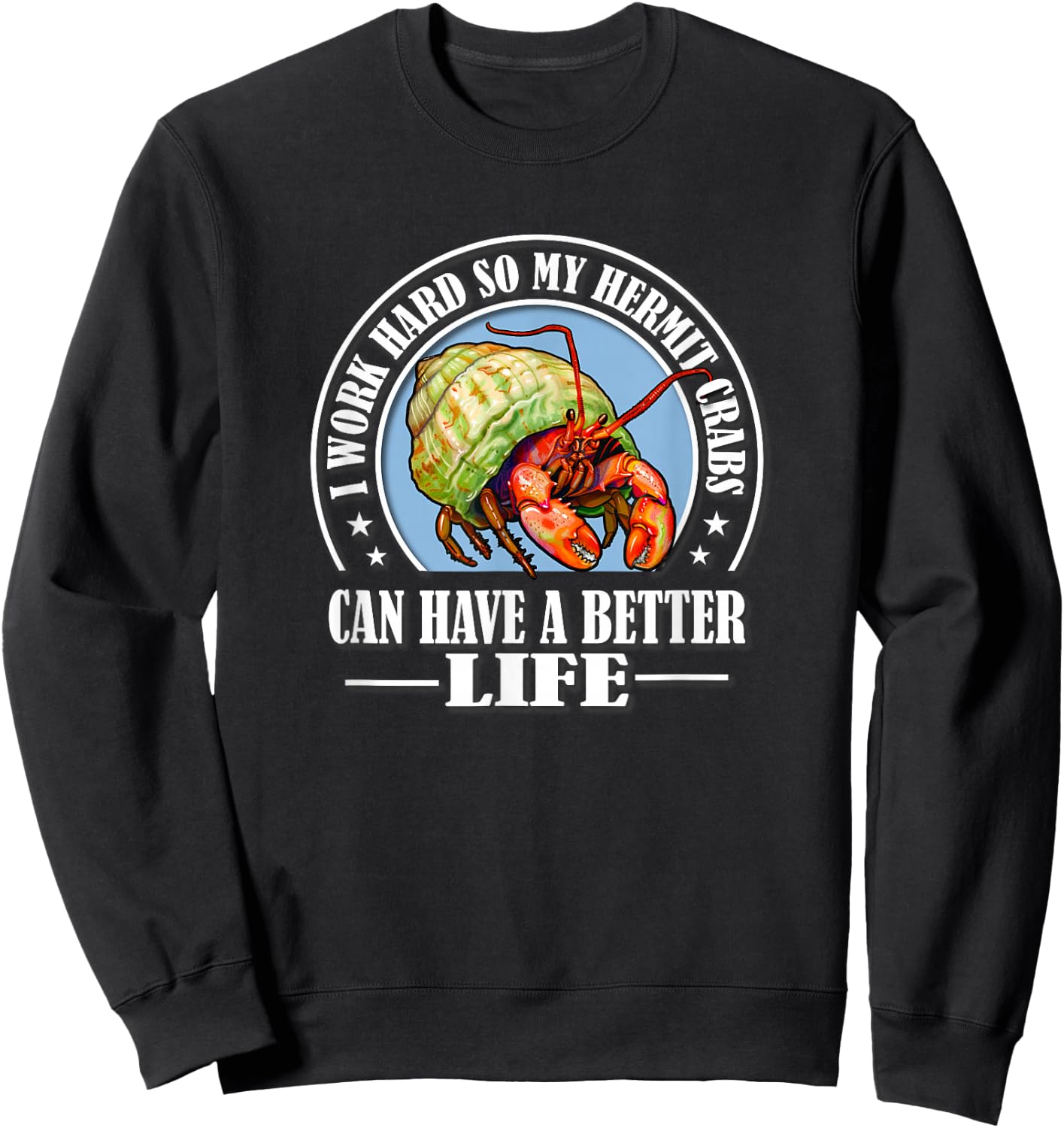 Funny Work Hard Better Life Pet Hermit Crab Lover Sweatshirt - Sweatshirt | Black