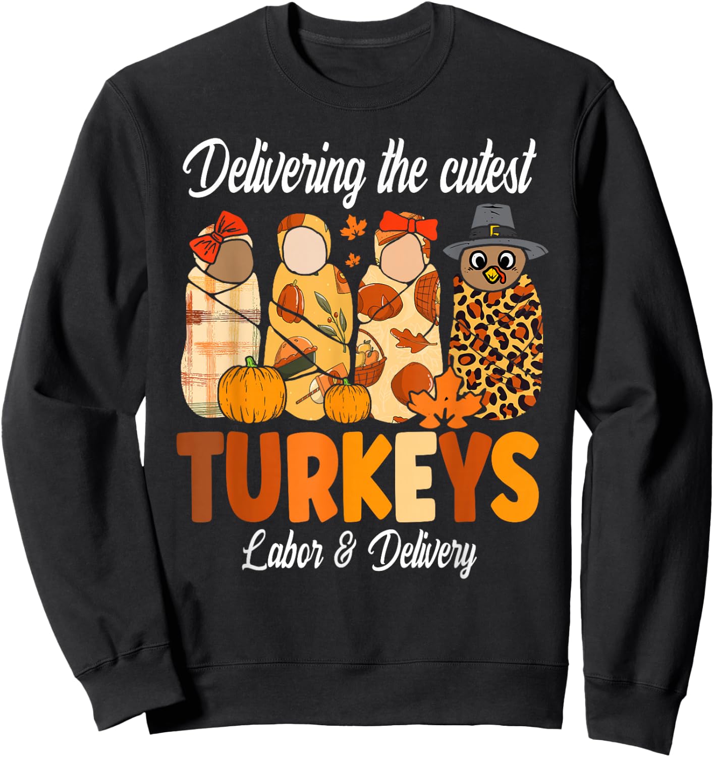 Delivering The Cutest Turkeys Thanksgiving Labor & Delivery Sweatshirt - Sweatshirt | Black