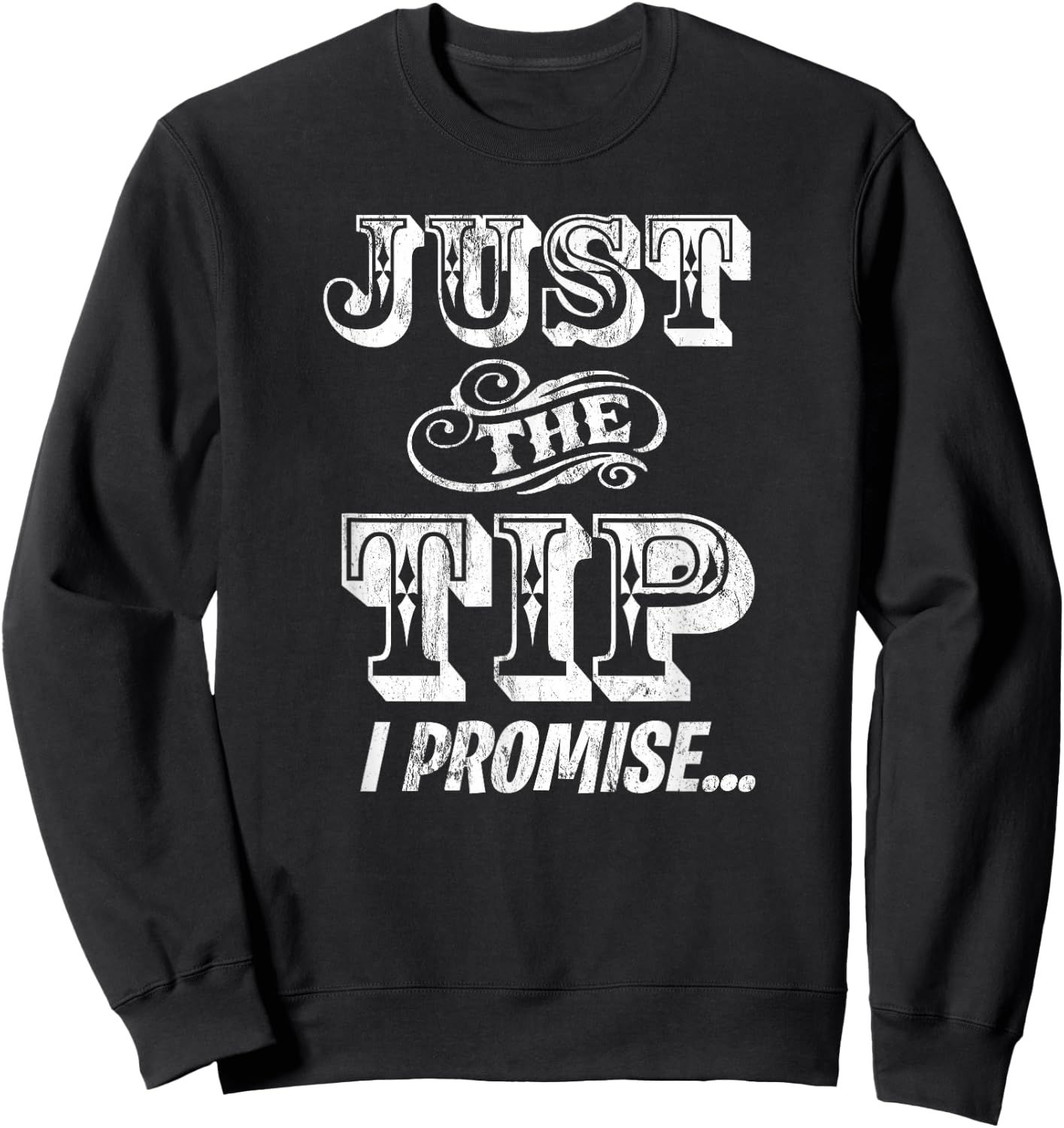 Just The Tip I Promise The Original Tattoo Artist Sweatshirt - Sweatshirt | Black