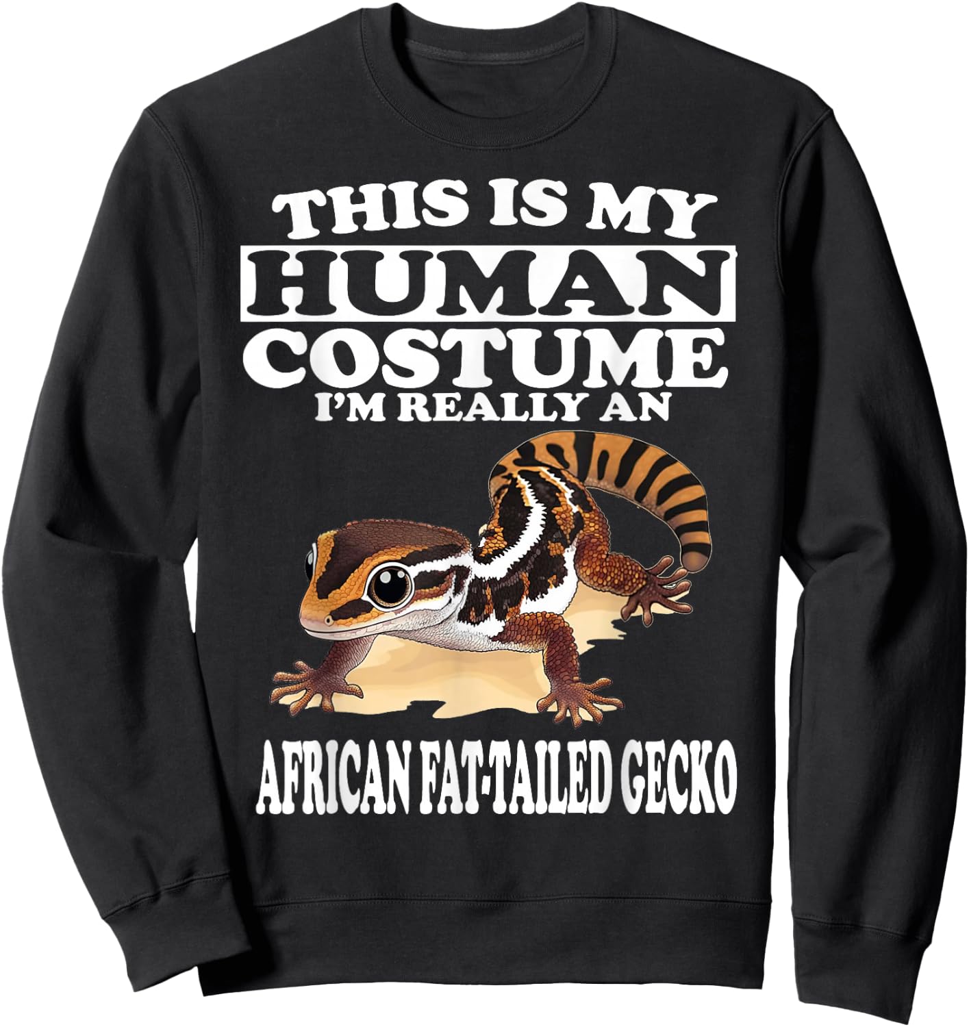 This is My Human Costume I'm Really African Fat-tailed Gecko Sweatshirt - Sweatshirt | Black