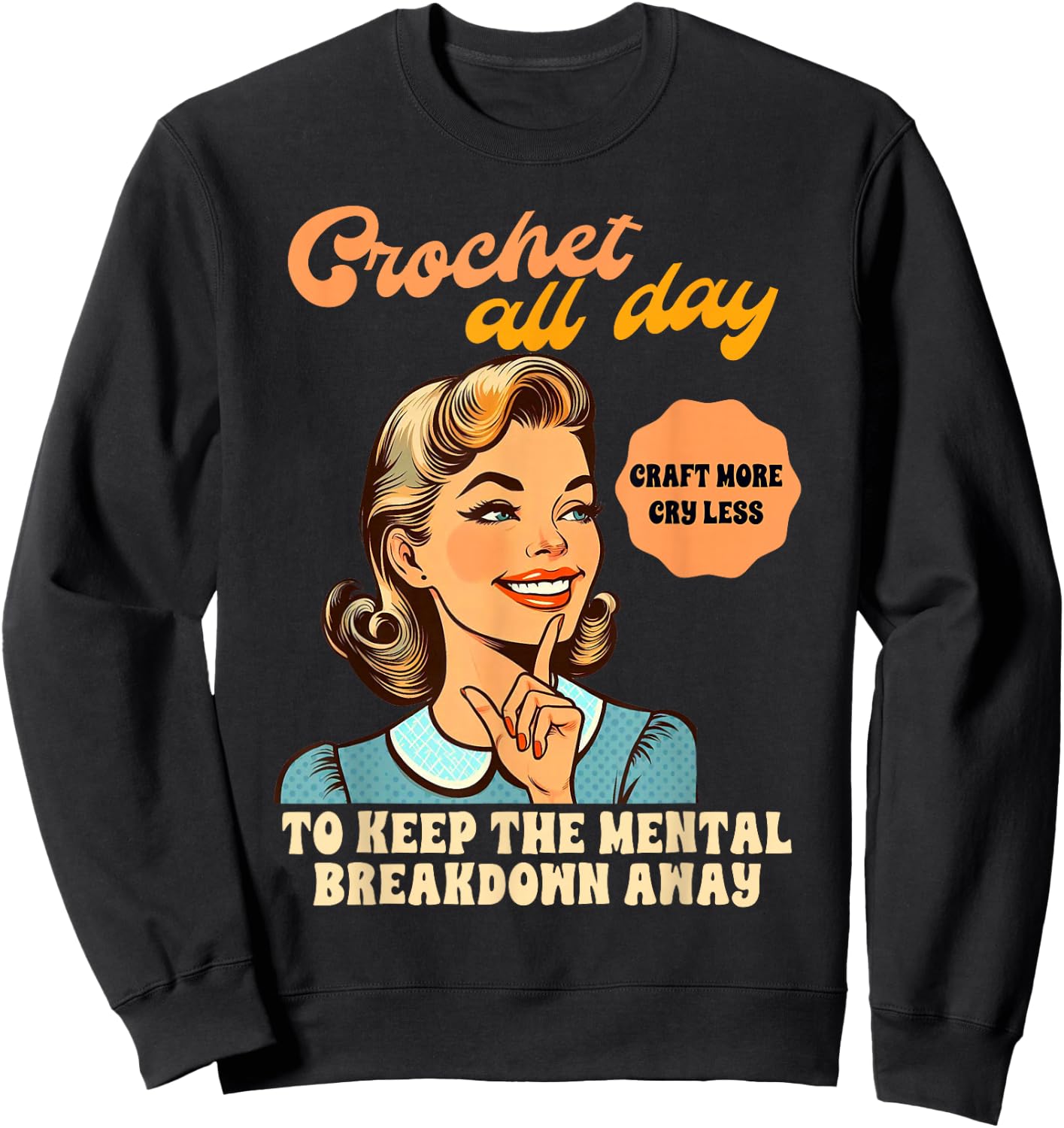 Crocheting Crochet All Day To Keep The Mental Breakdown Away Sweatshirt - Sweatshirt | Black