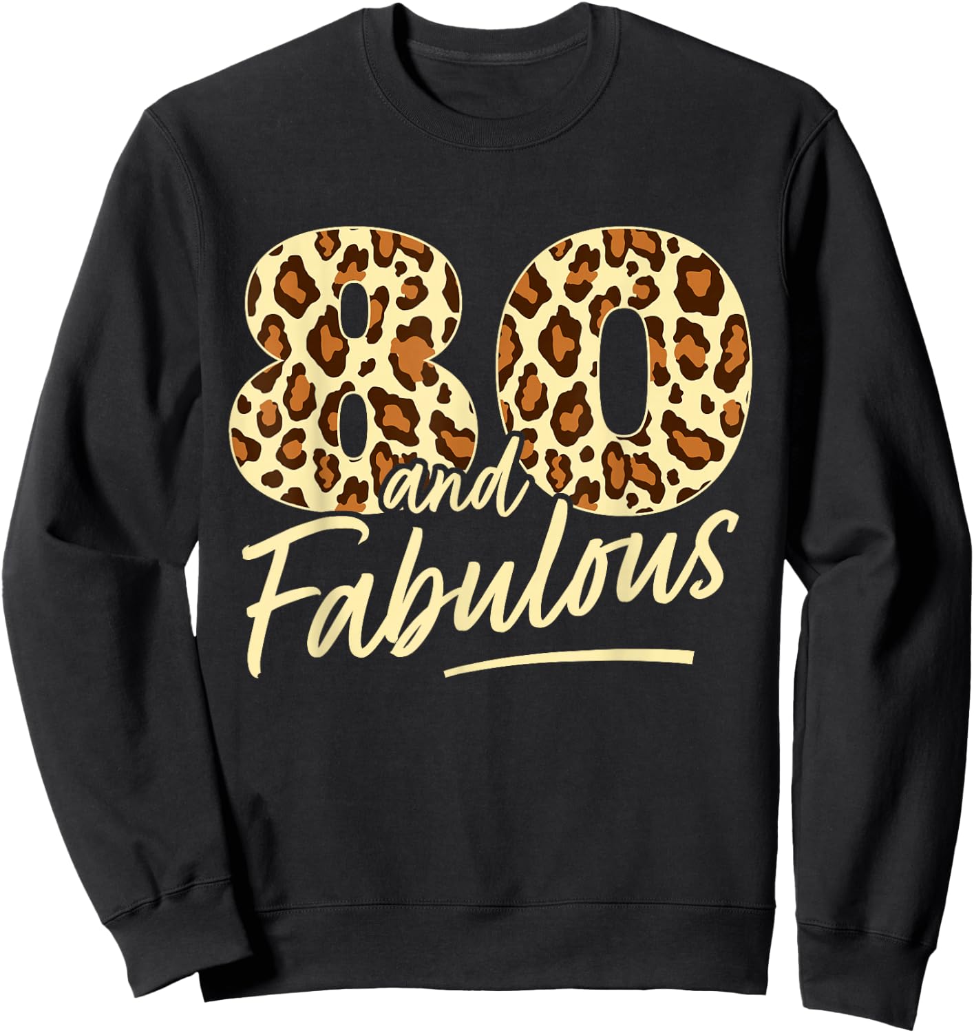 80 Year Woman Leopard Fabulous 80th Birthday Sweatshirt - Sweatshirt | Black