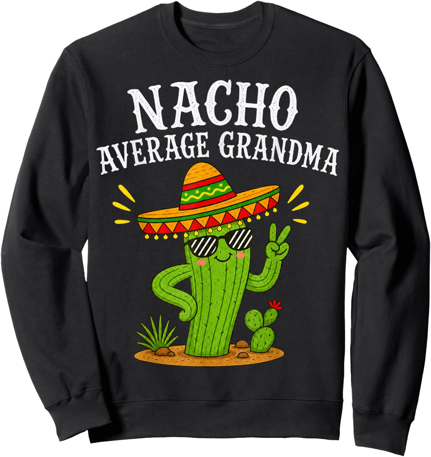 Cactus Character with Sombrero Humor for Grandma Sweatshirt - Sweatshirt | Black