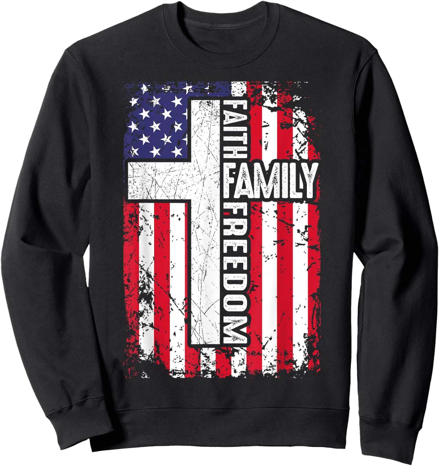Faith Family Freedom Patriotic Christian US Flag God Country Sweatshirt - Sweatshirt | Black