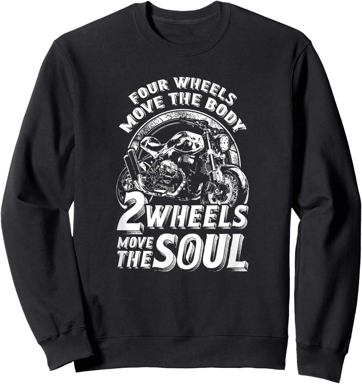 Four Wheels Move The Body Two Wheels Move The Soul Sweatshirt - Sweatshirt | Black