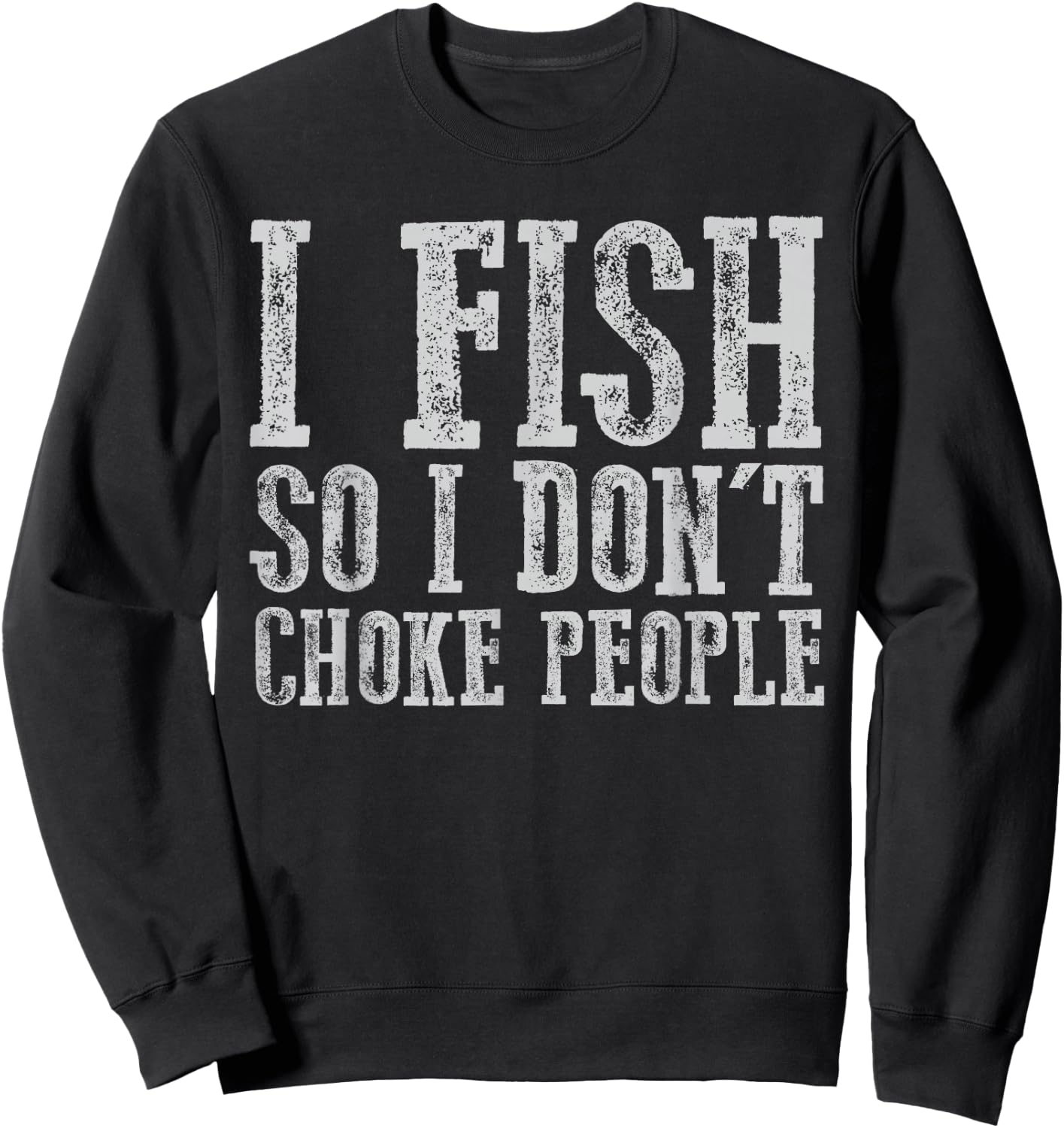 I Fish So I Don't Choke People Fishing Vintage Fishing Lover Sweatshirt - Sweatshirt | Black