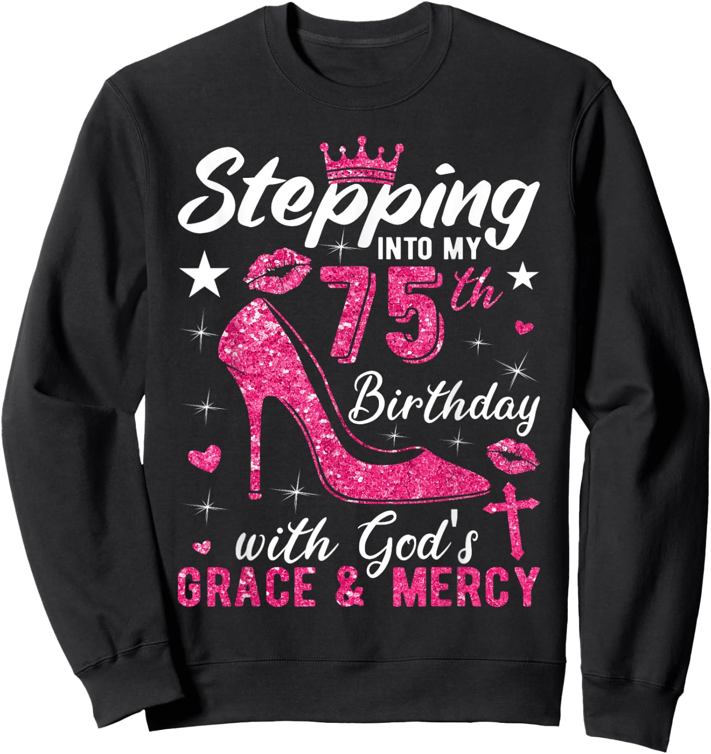 Stepping Into My 75th Birthday With Gods Grace And Mercy Sweatshirt - Sweatshirt | Black