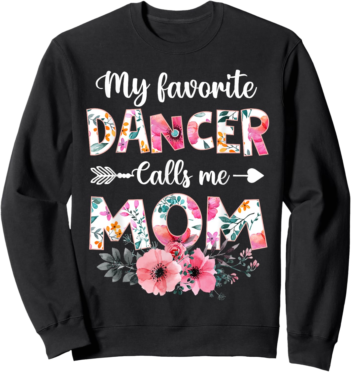 My Favorite Dancer Calls Me Mom Shirt Dancing Mom Mother Sweatshirt - Sweatshirt | Black