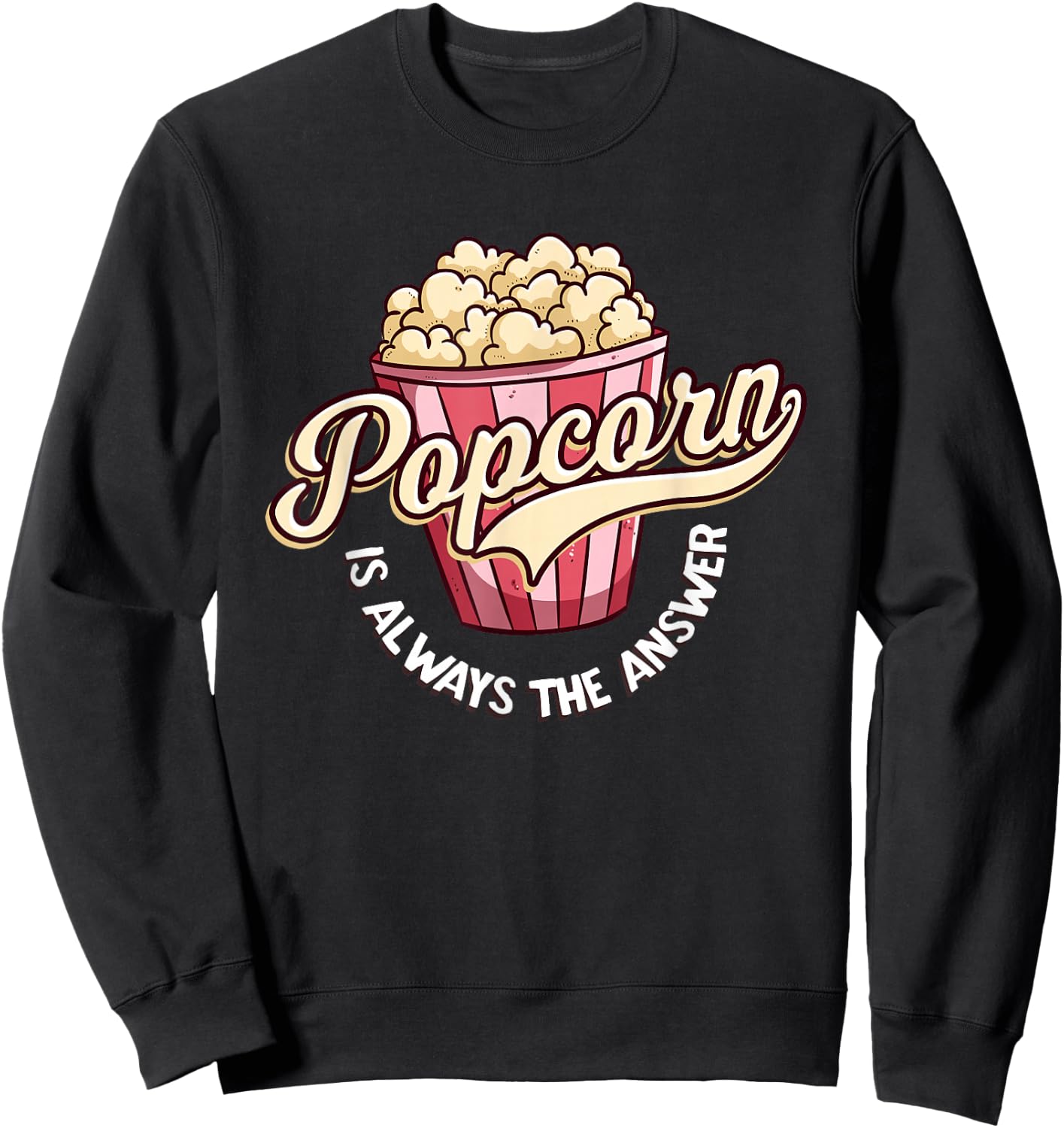 Popcorn is Always The Answer Funny for Kids and Teens Sweatshirt - Sweatshirt | Black