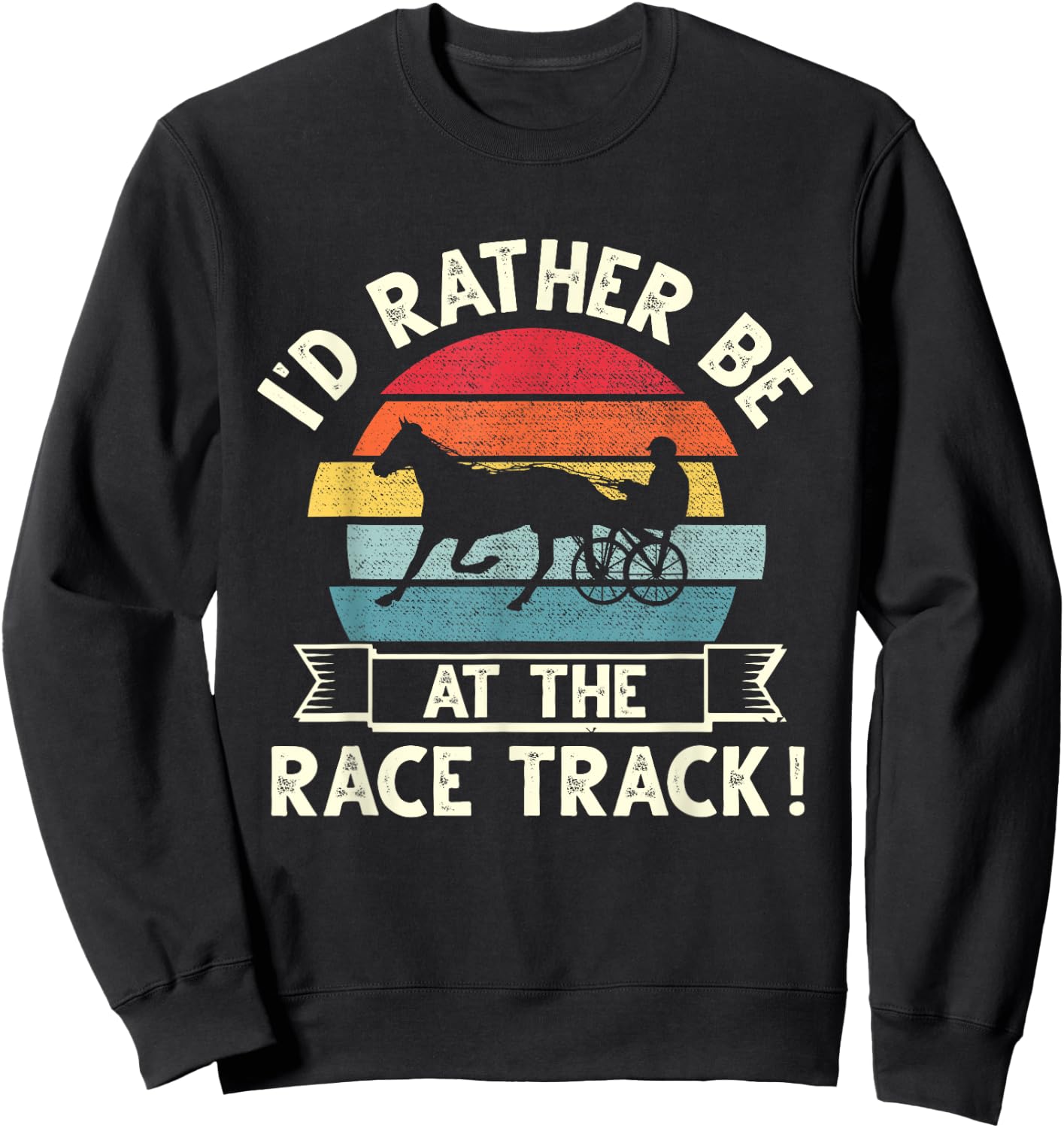 I'd Rather Be At The Race Track retro Harness Racing Sweatshirt - Sweatshirt | Black