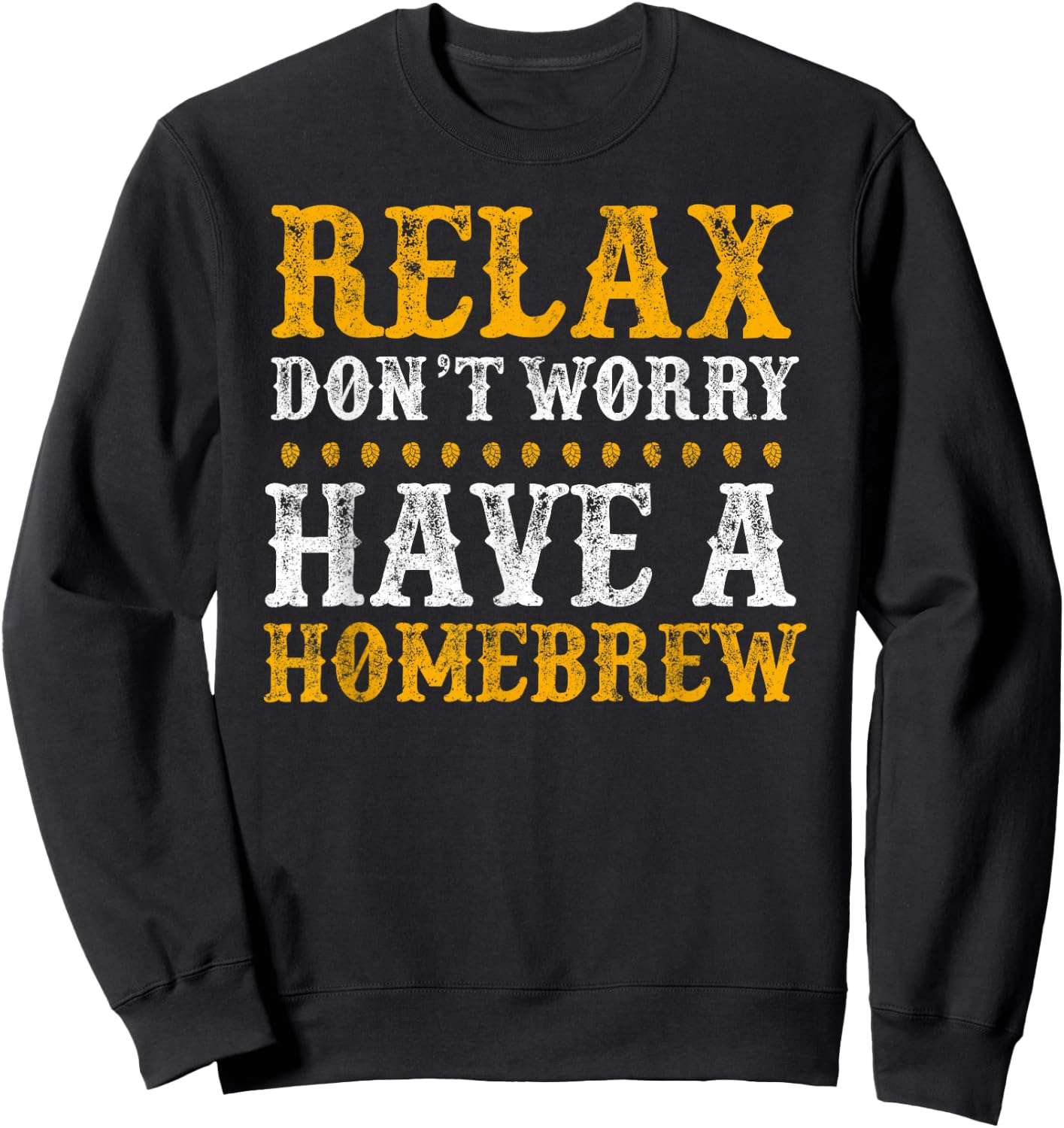 Home Brewer Relax Don't Worry Have A Homebrew Sweatshirt - Sweatshirt | Black