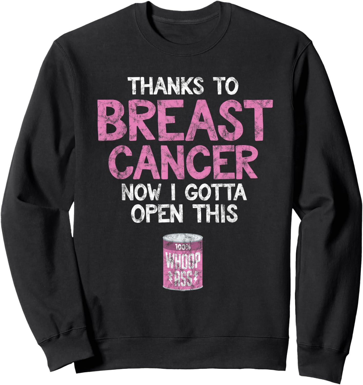 Breast Cancer Fighter | Open a Can of Whoop Ass Funny Quote Sweatshirt - Sweatshirt | Black