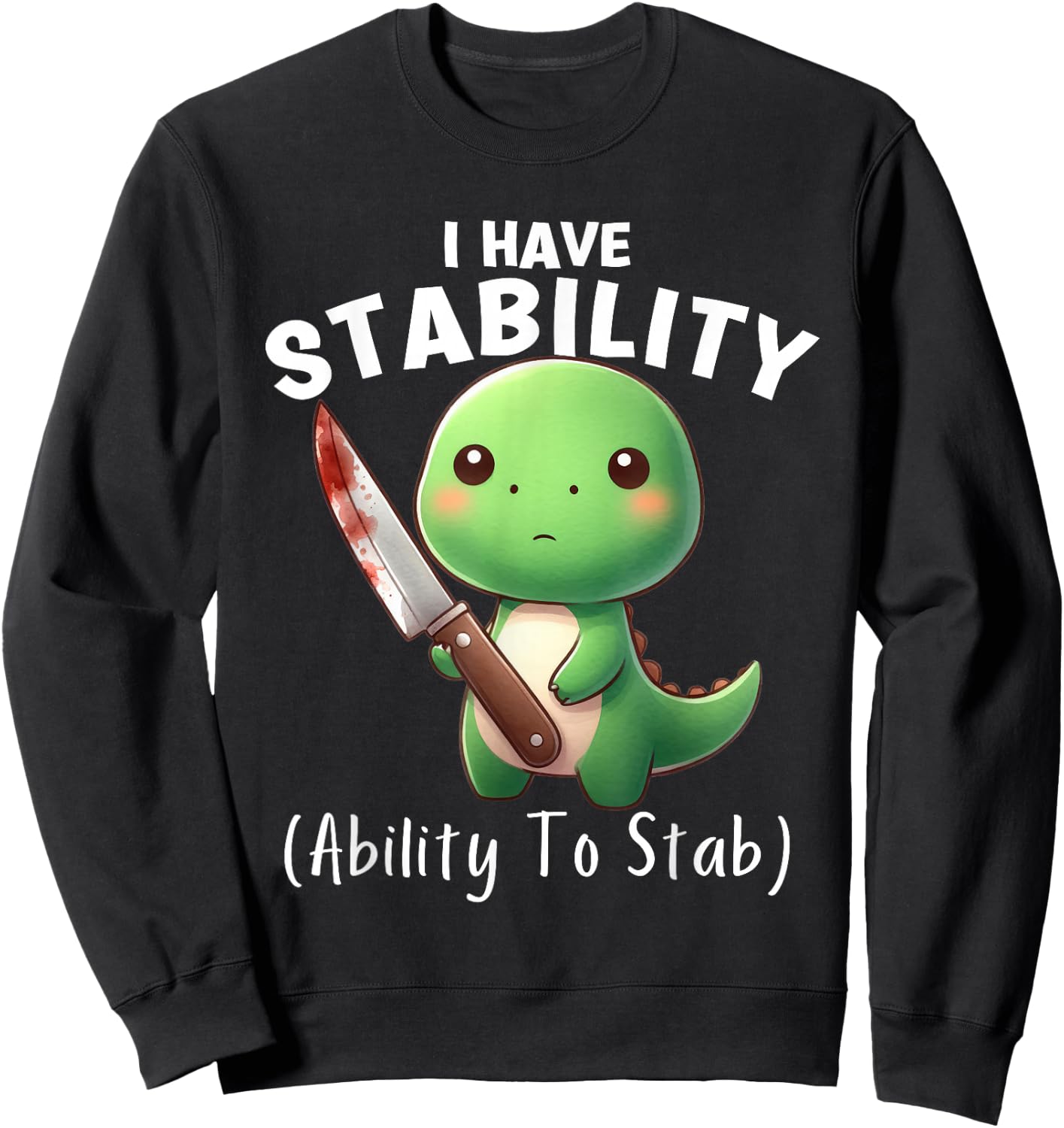 Funny Dinosaur I Have Stability The Ability To Stab Sweatshirt - Sweatshirt | Black