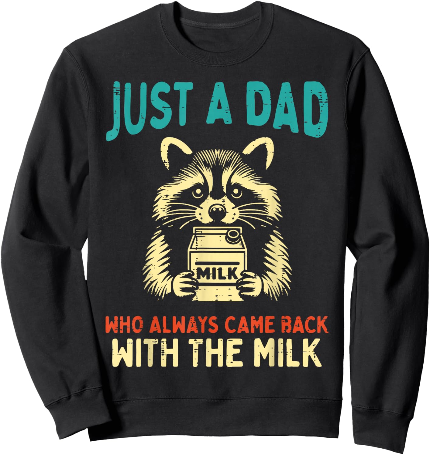 Just Dad Came Back Milk Raccoon Funny Fathers Day Papa Humor Sweatshirt - Sweatshirt | Black