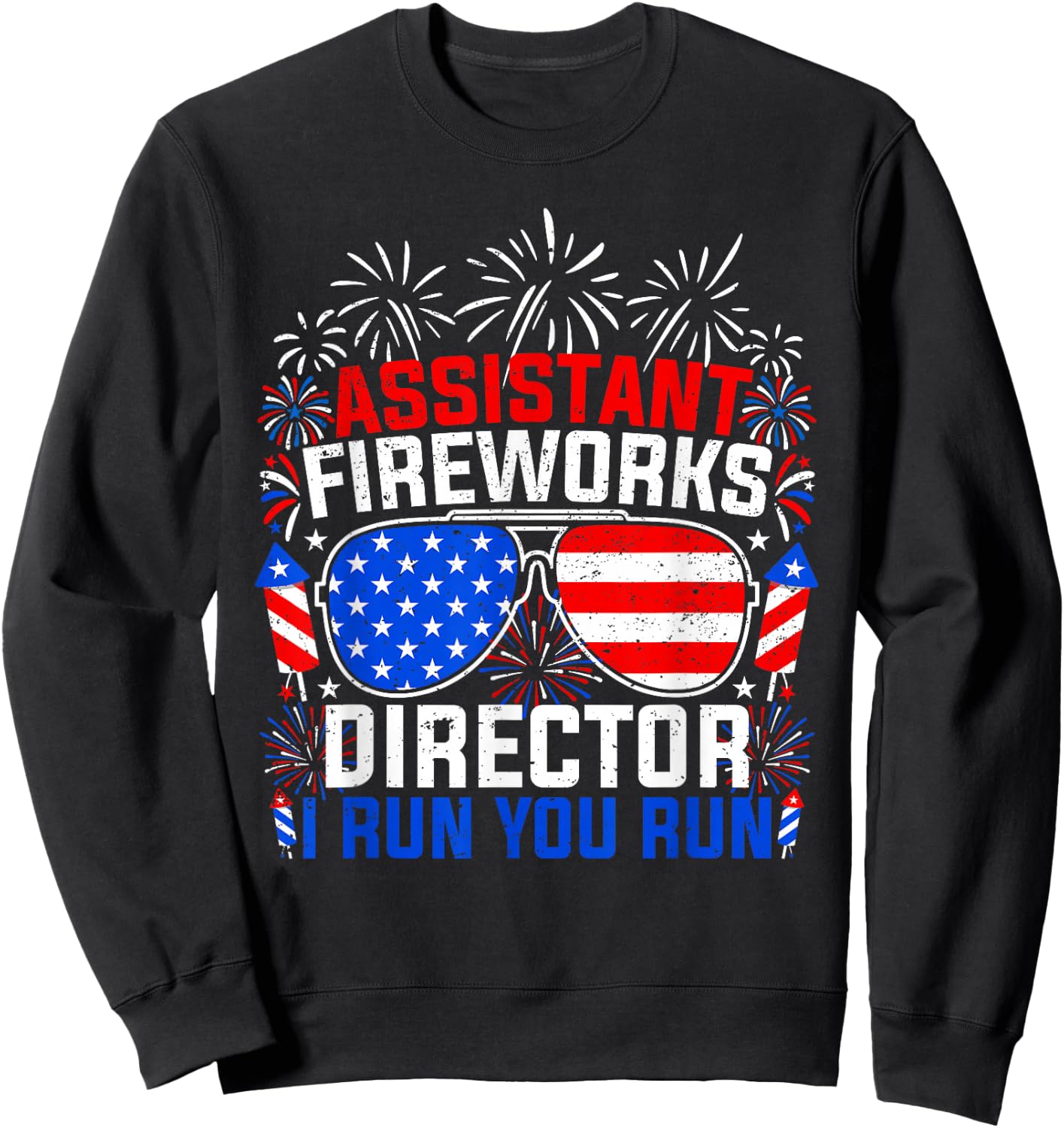 Assistant Fireworks Director I Run You Run 4th of July Sweatshirt - Sweatshirt | Black