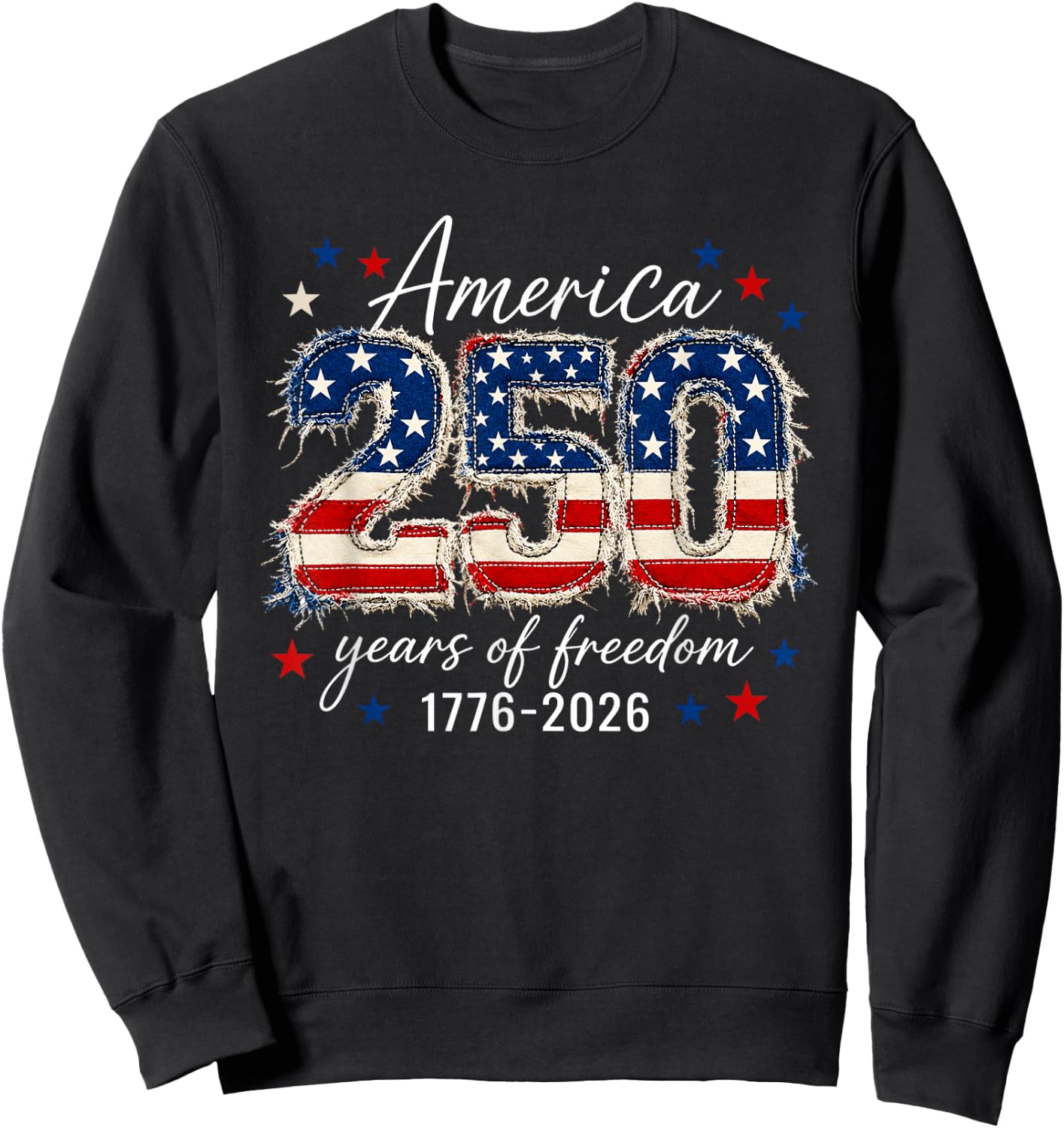 250 Years Freedom 1776 2026 250th 4th July Independence Day Sweatshirt - Sweatshirt | Black