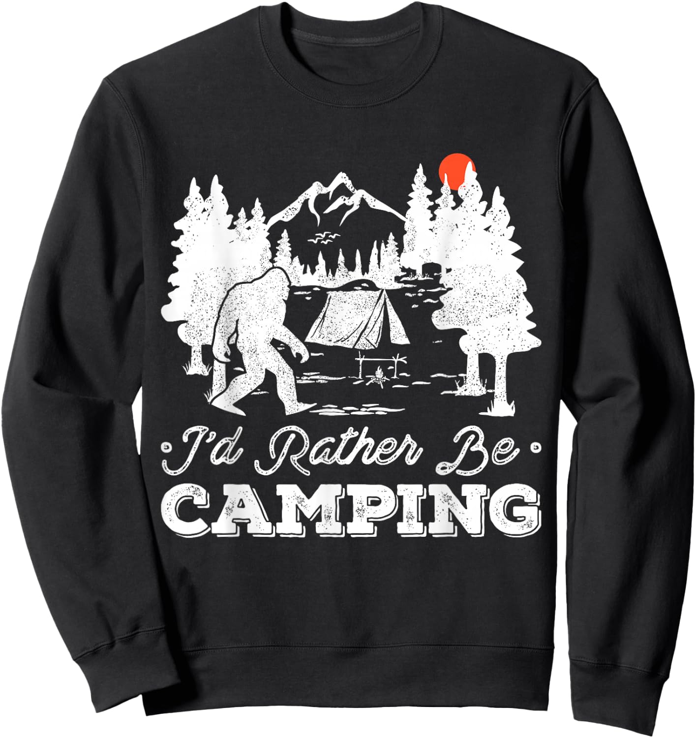 I'd Rather Be Camping Outdoor Camp Fire Sasquatch Bigfoot Sweatshirt - Sweatshirt | Black