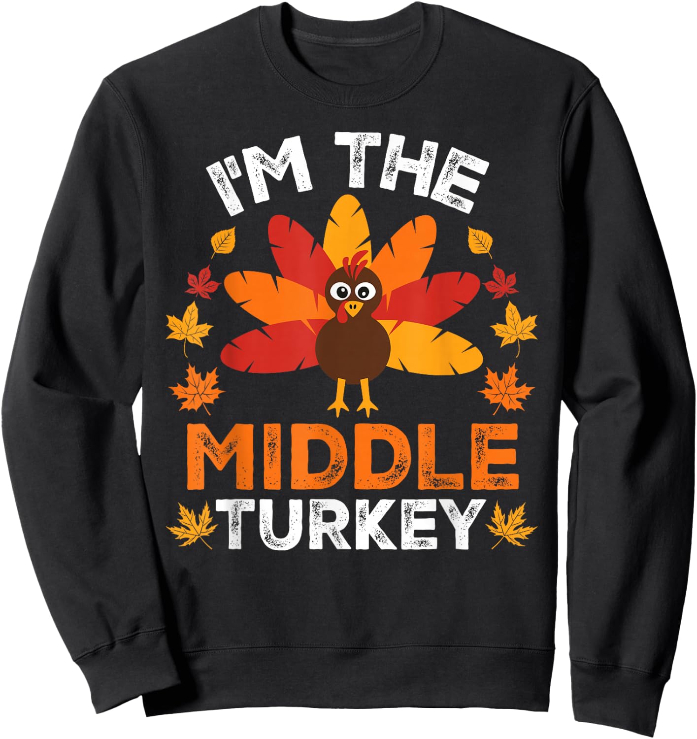 I'm The Middle Turkey, Funny Turkey Thanksgiving Sweatshirt - Sweatshirt | Black