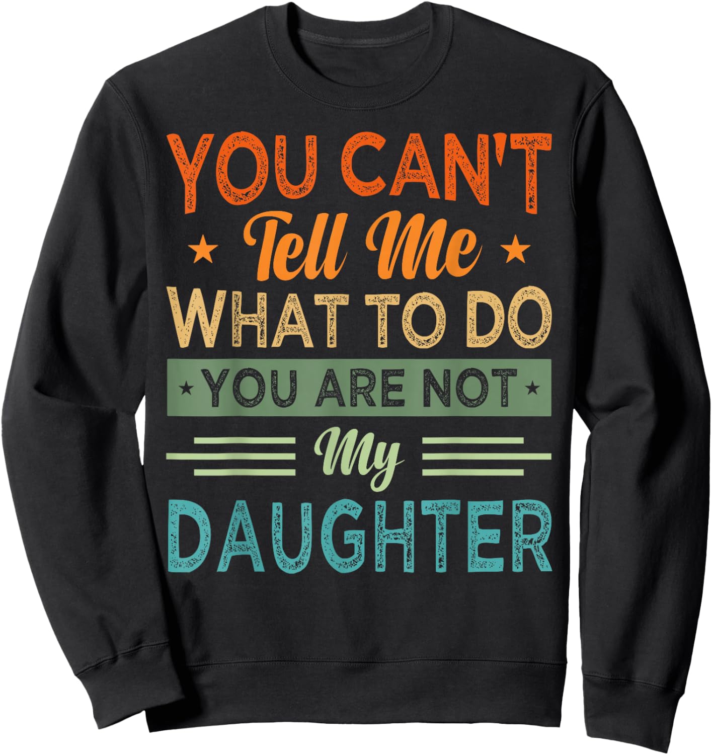 You Can't Tell Me What To Do You Are Not My Daughter Sweatshirt - Sweatshirt | Black