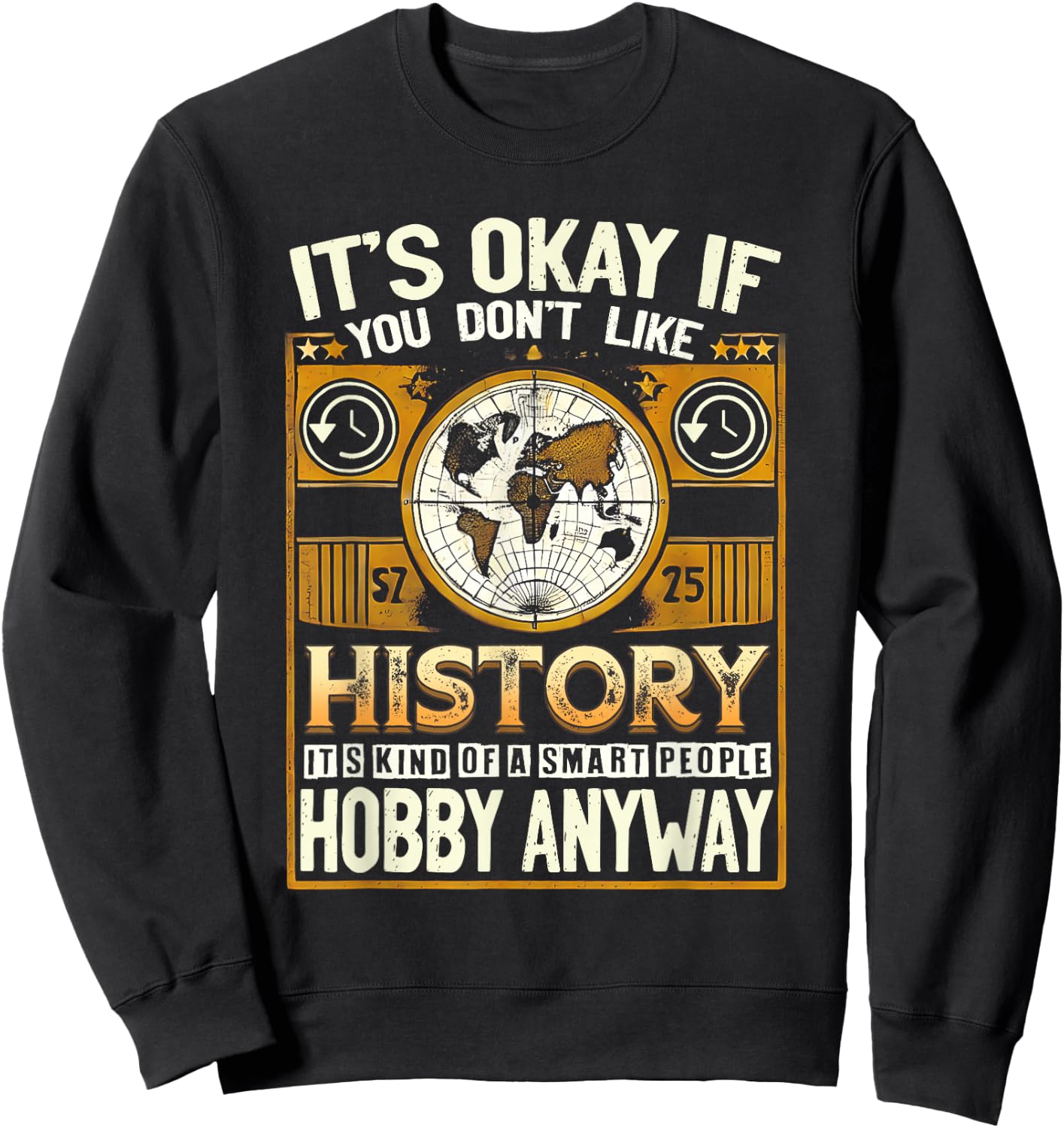 It'S Okay If You Dont Like History Smart People Hobby Anyway Sweatshirt - Sweatshirt | Black