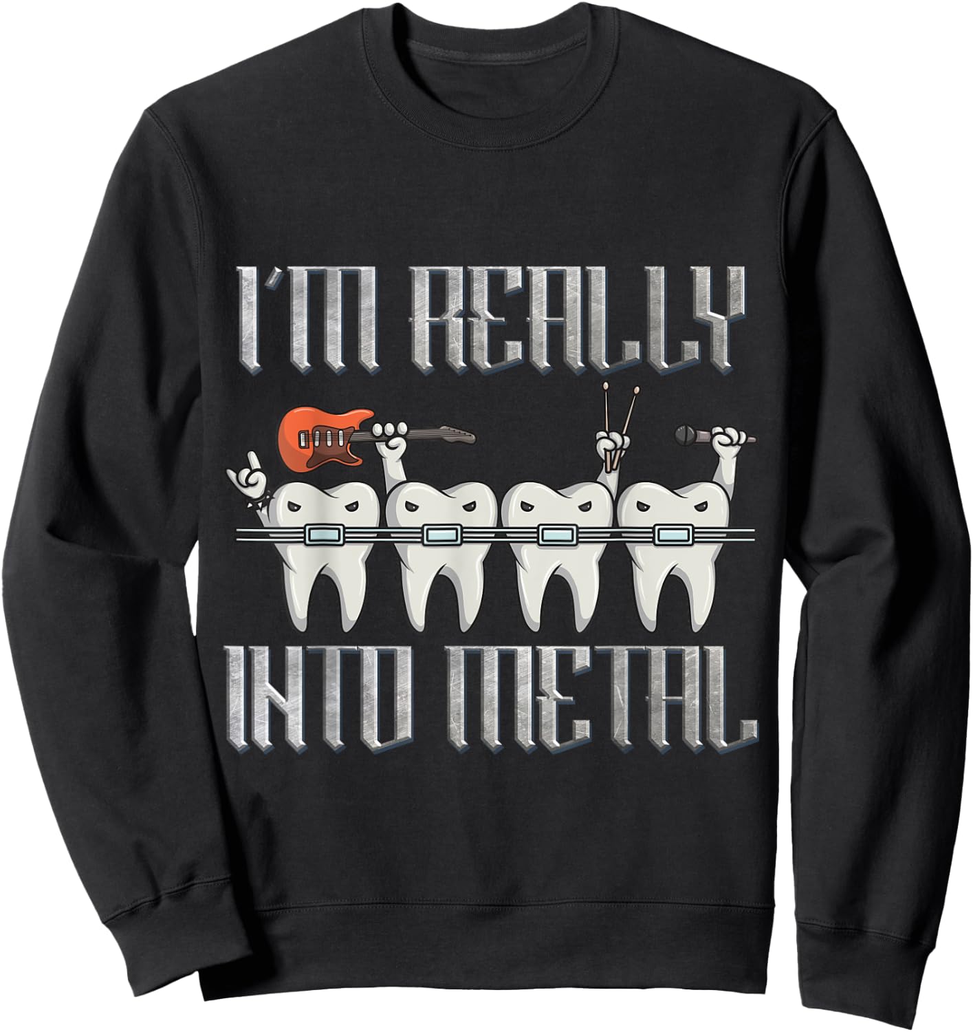 Orthodontist I'm Really Into Heavy Metal Funny Rockin Braces Sweatshirt - Sweatshirt | Black