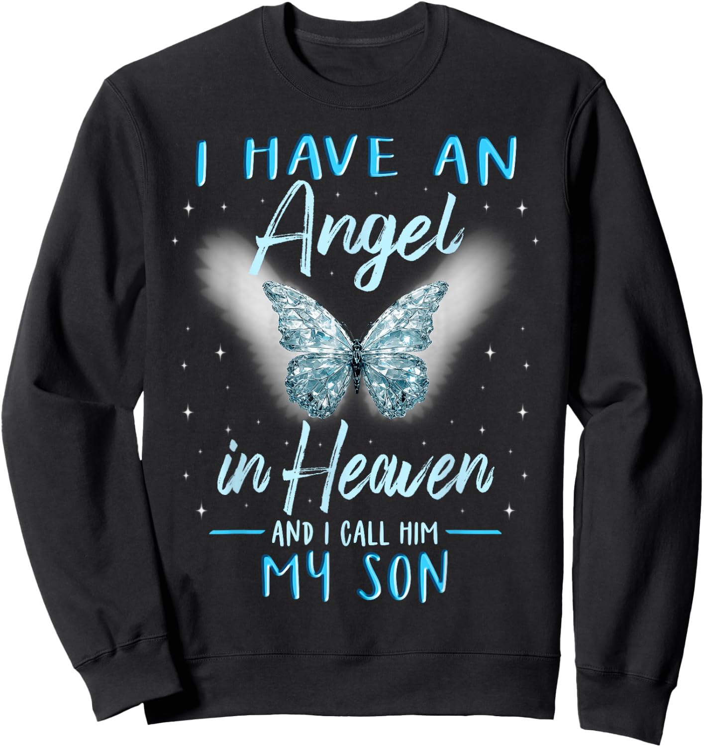 Son I Have Angel in Heaven Love Family Remembrance Sweatshirt - Sweatshirt | Black