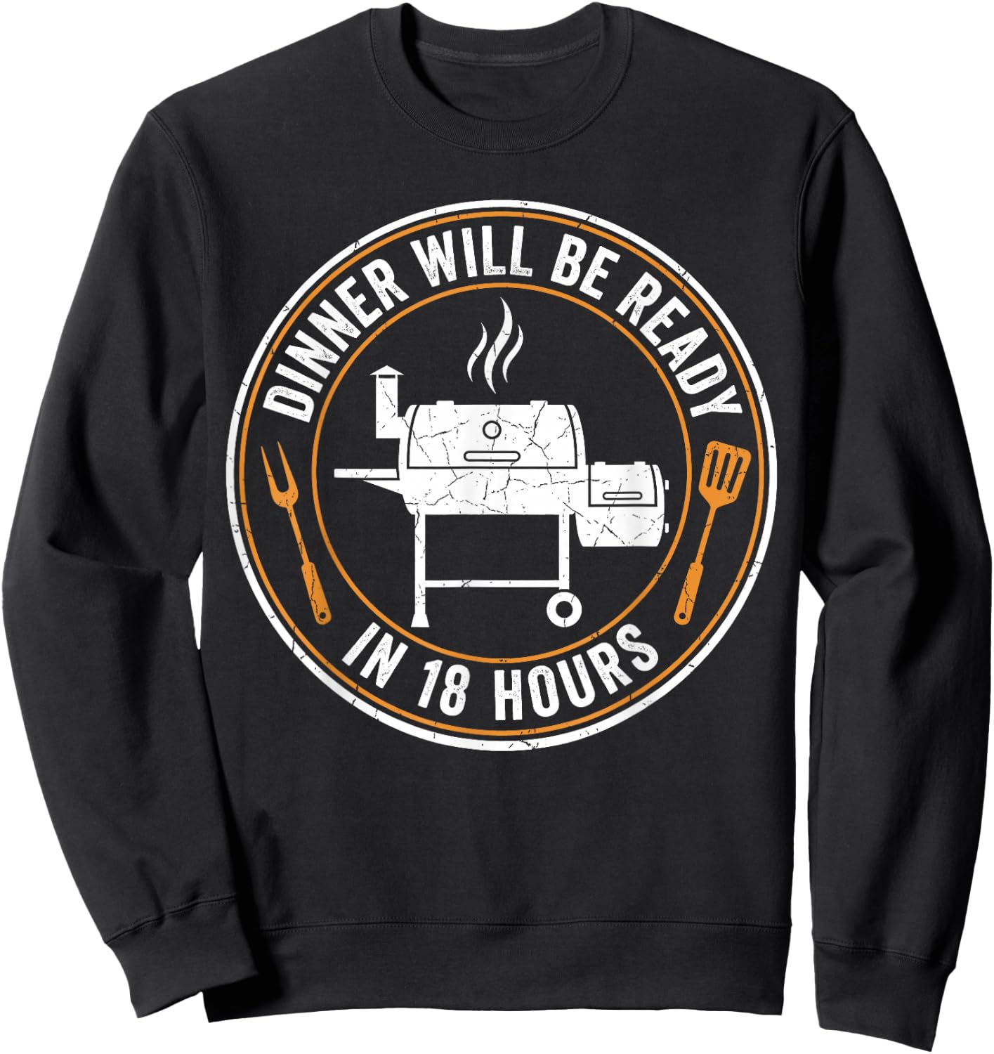BBQ Dad Dinner Will Be Ready in 18 Hours Funny Smoking Meat Sweatshirt - Sweatshirt | Black