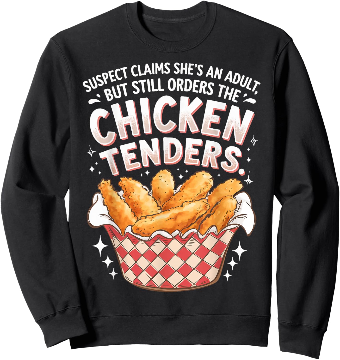 Suspect Claims She's An Adult But Orders Chicken Tenders Sweatshirt - Sweatshirt | Black