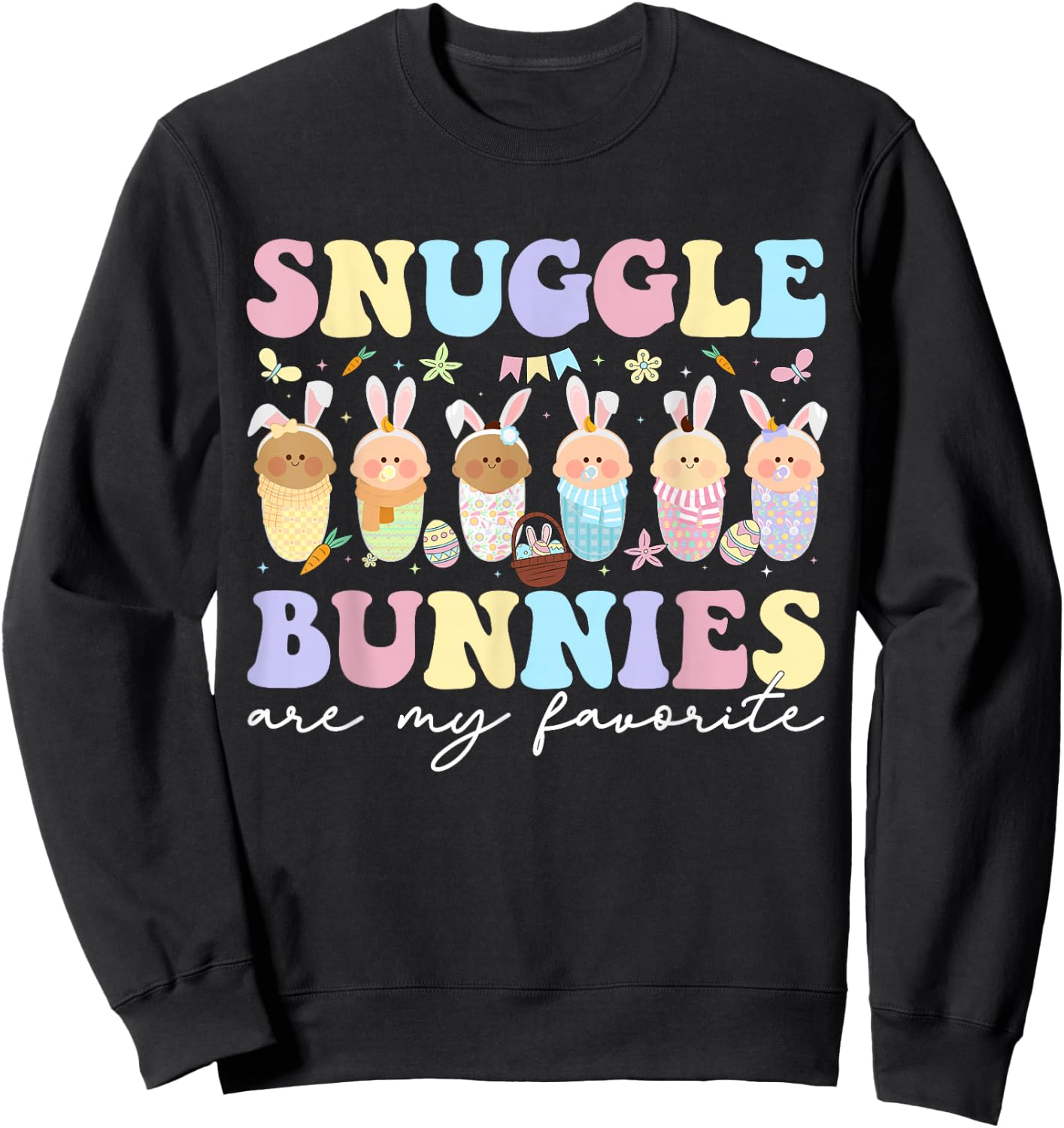 Snuggle Bunnies Are My Favorite Easter Mother Baby L&D NICU Sweatshirt - Sweatshirt | Black