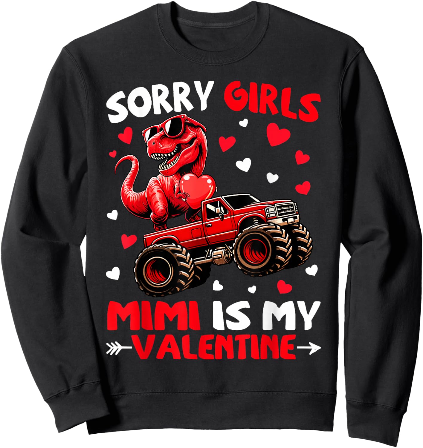 Sorry Girls Mimi Is My Valentine Dinosaur Monster Truck Sweatshirt - Sweatshirt | Black