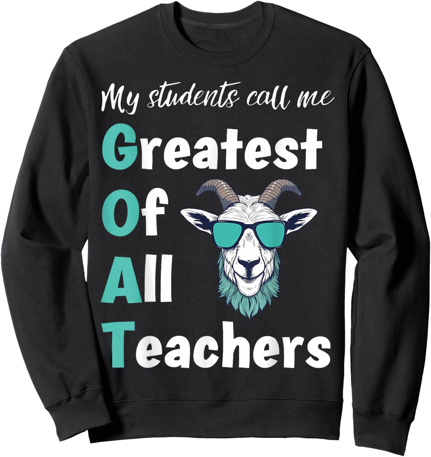GOAT Teacher My Students Me Greatest Of All Teachers Sweatshirt - Sweatshirt | Black