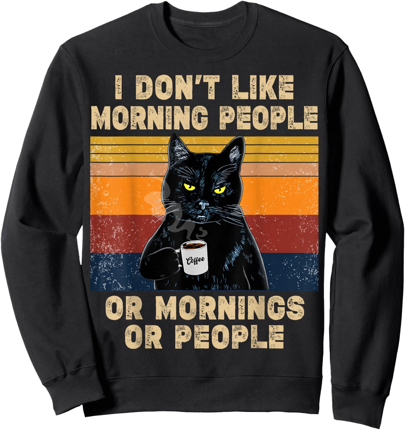 I Don't Like Morning People or Mornings or People Coffee Cat , black Sweatshirt - Sweatshirt | Black