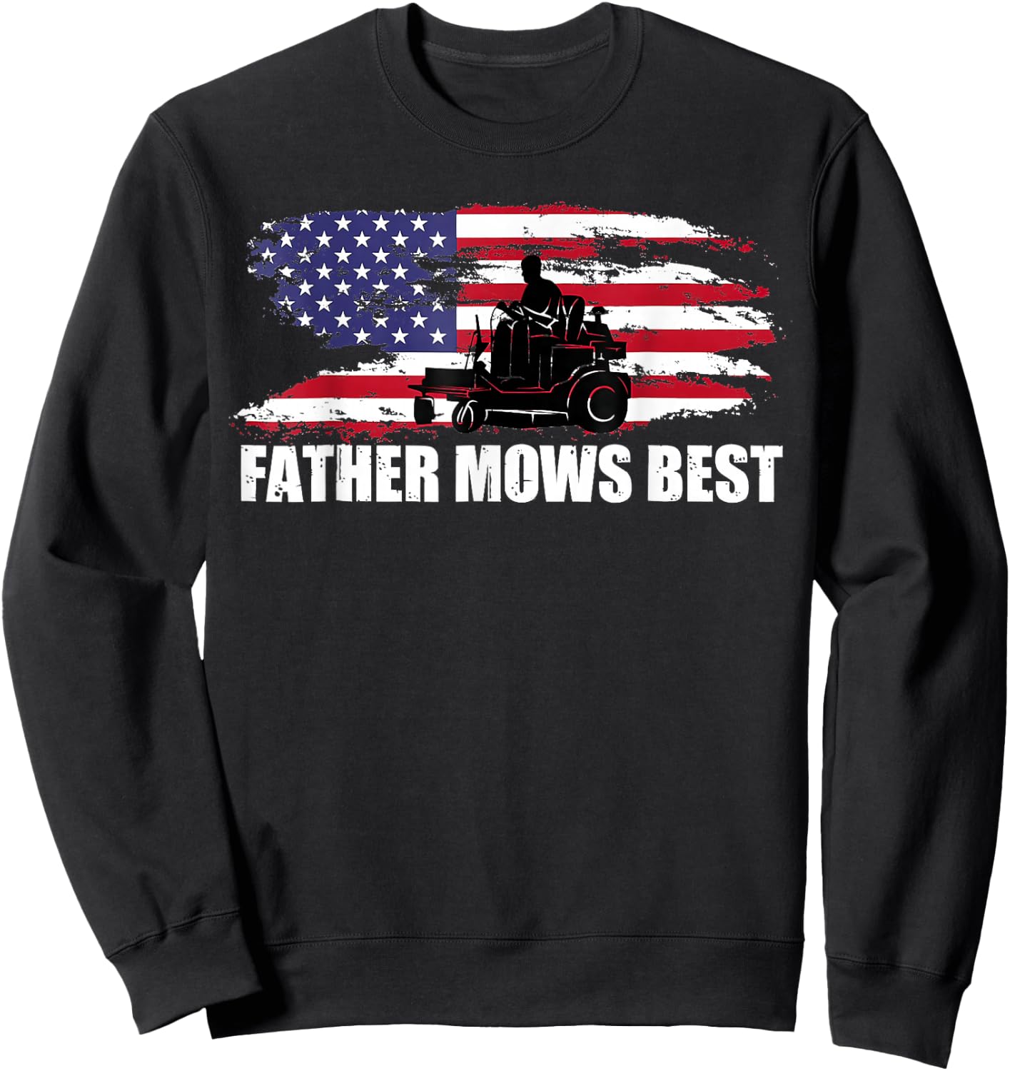 Father Mows Best Lawn Care Dad Mowing Patriotic Father's Day Sweatshirt - Sweatshirt | Black