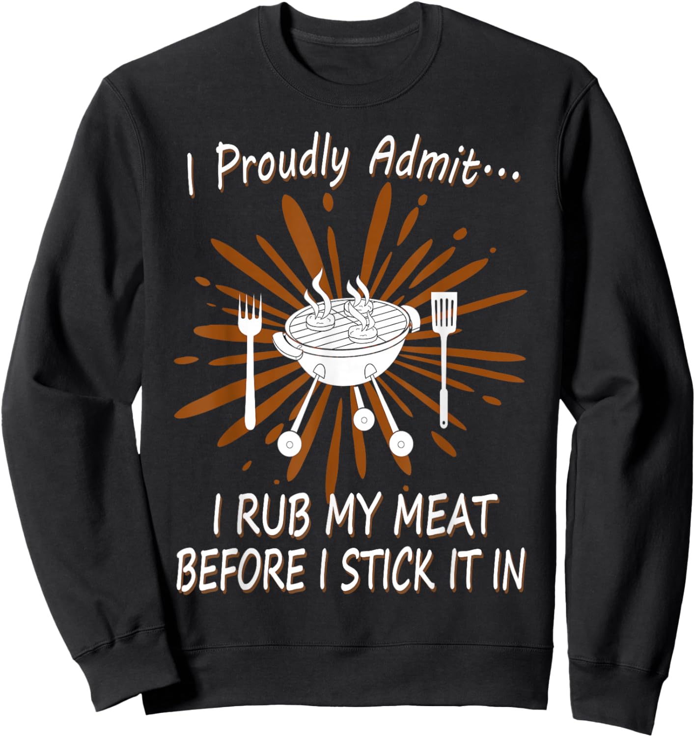 BBQ Grill Rub My Meat Before I Stick It Cook Raunchy T Shirt Sweatshirt - Sweatshirt | Black