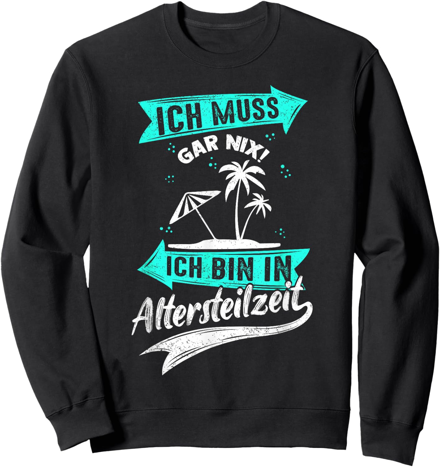 Ich Muss Gar Nix! Ich Bin In Altersteilzeit Rente Rentner Sweatshirt - Sweatshirt | Black