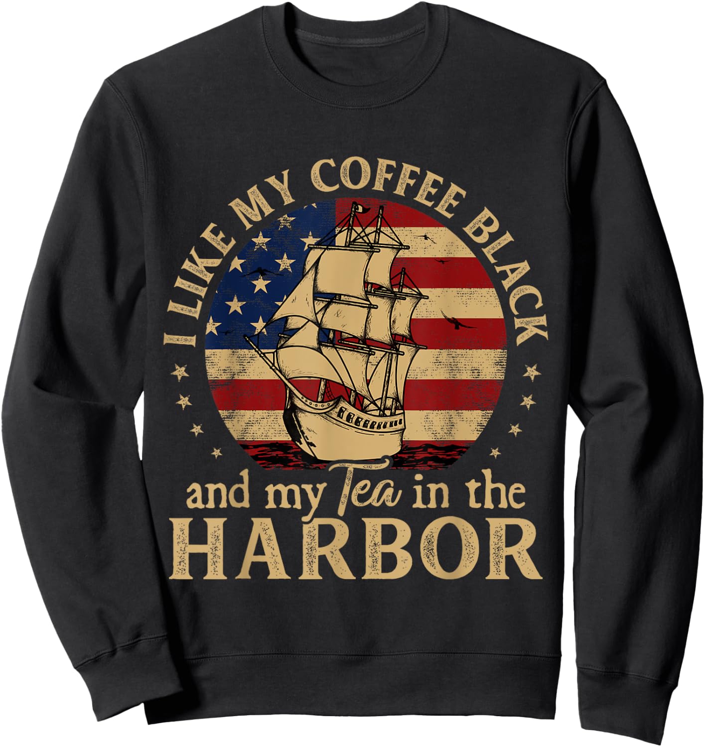 I Like My Coffee Black and My Tea in The Harbor Us History Sweatshirt - Sweatshirt | Black
