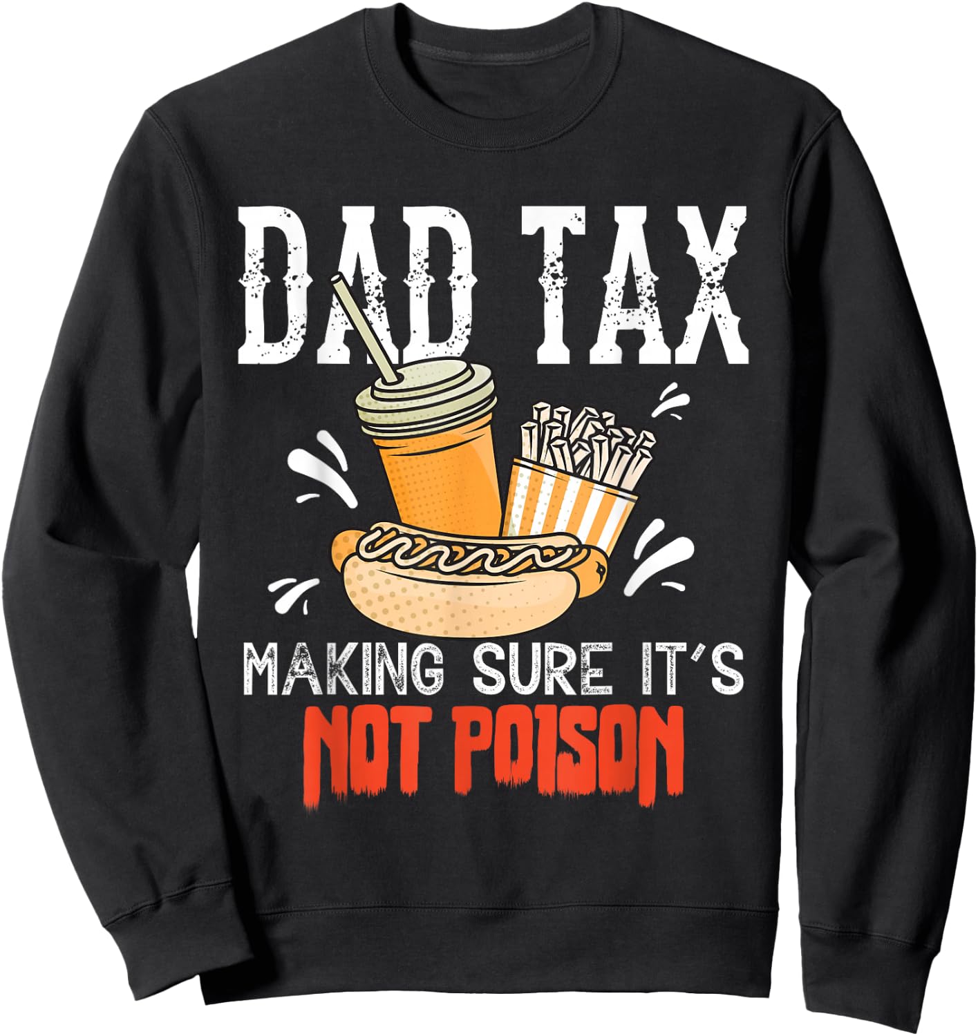 Dad Tax Making Sure It’s Not Poison Funny Food Dad Humor Sweatshirt - Sweatshirt | Black
