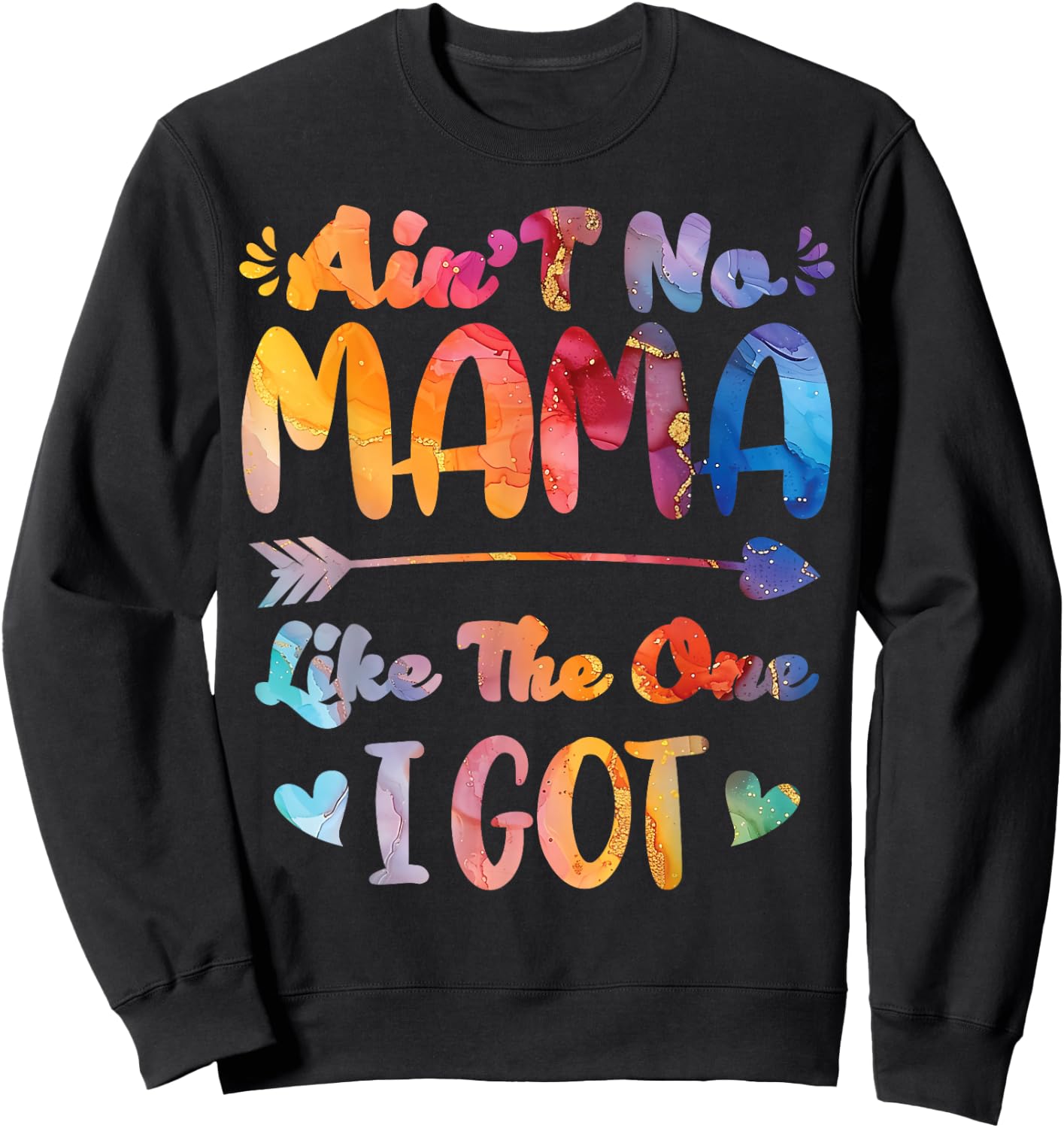 Mother's Day Ain't No Mama Like The One I Got Mom Sweatshirt - Sweatshirt | Black