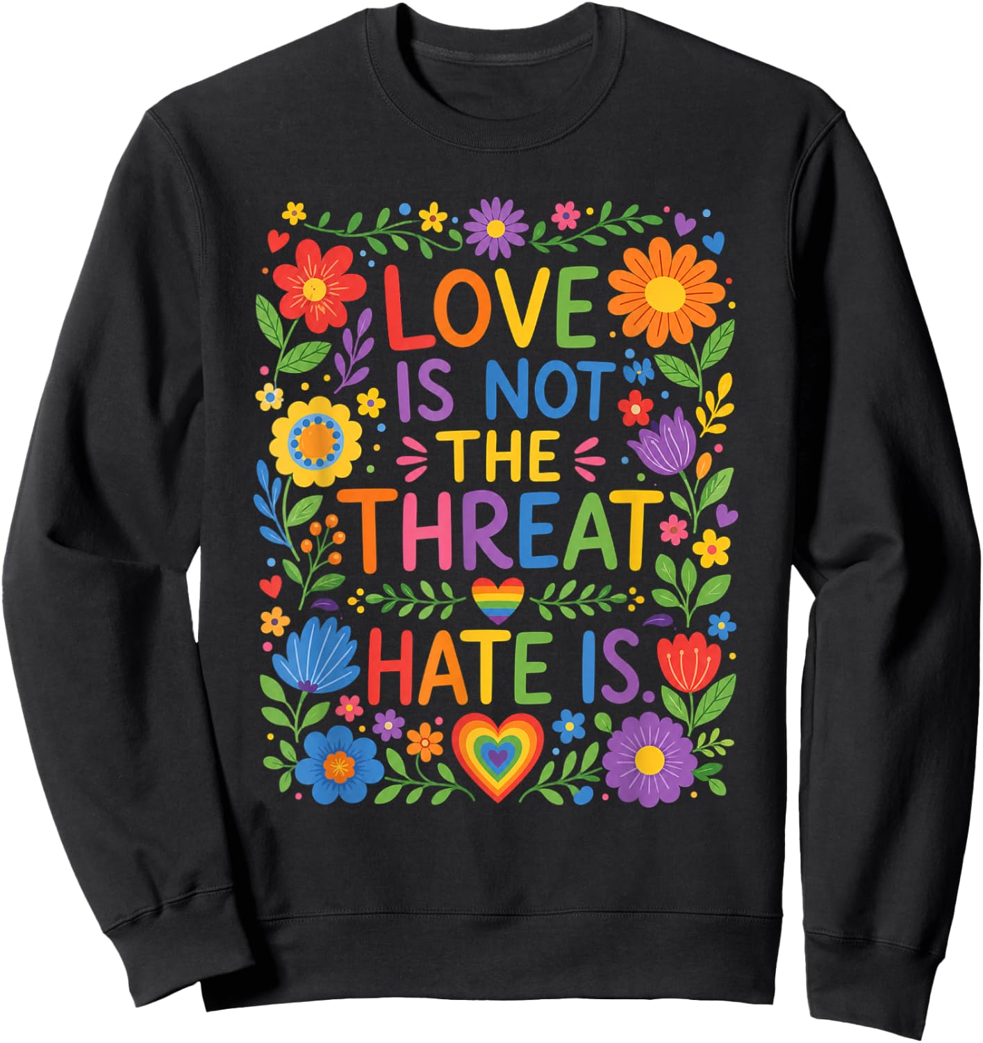 Love is Not The Threat Hate is Rainbow LGBTQ Pride Sweatshirt - Sweatshirt | Black