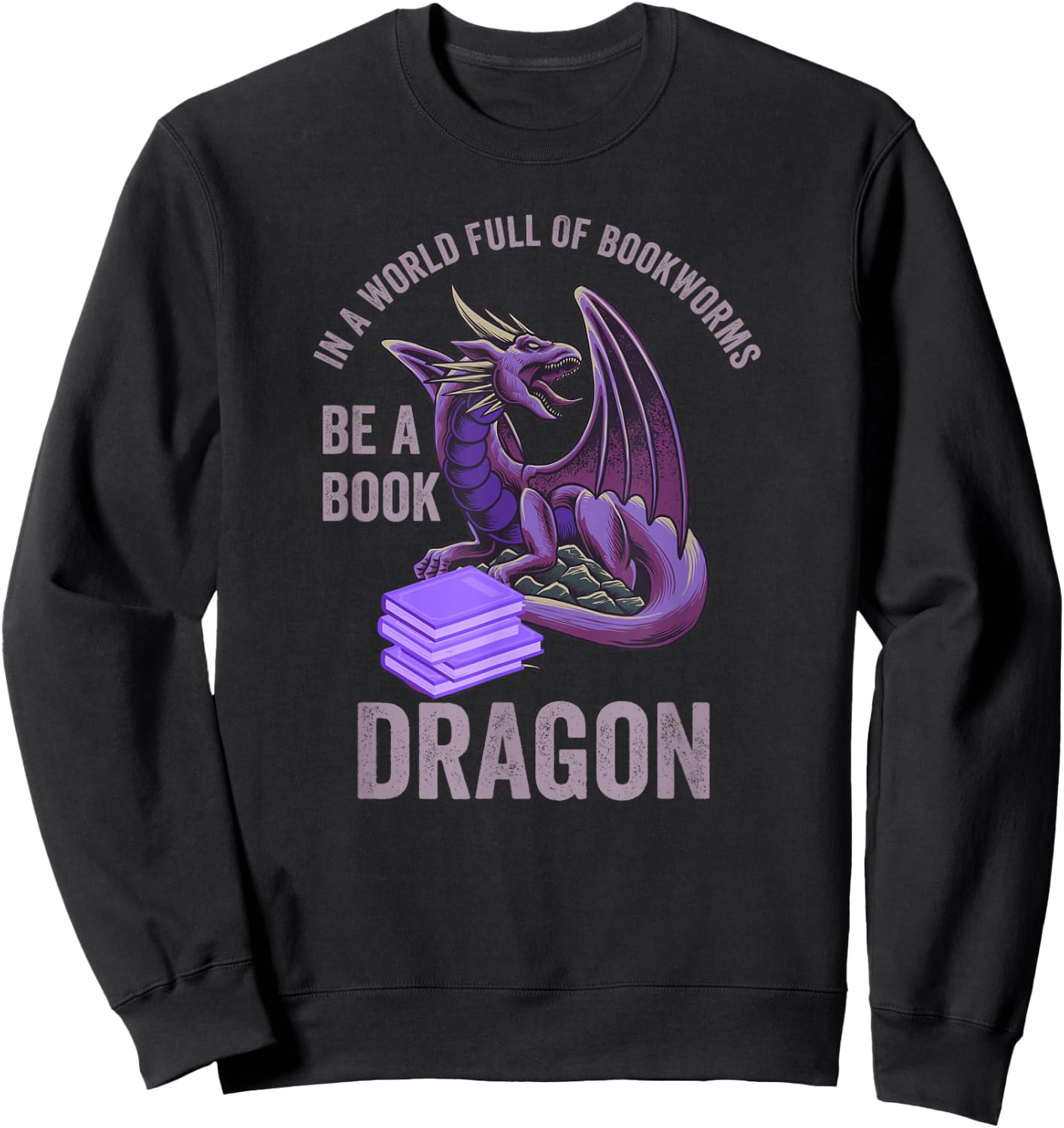 In A World Full Of Bookworms Be A Book Dragon Sweatshirt - Sweatshirt | Black