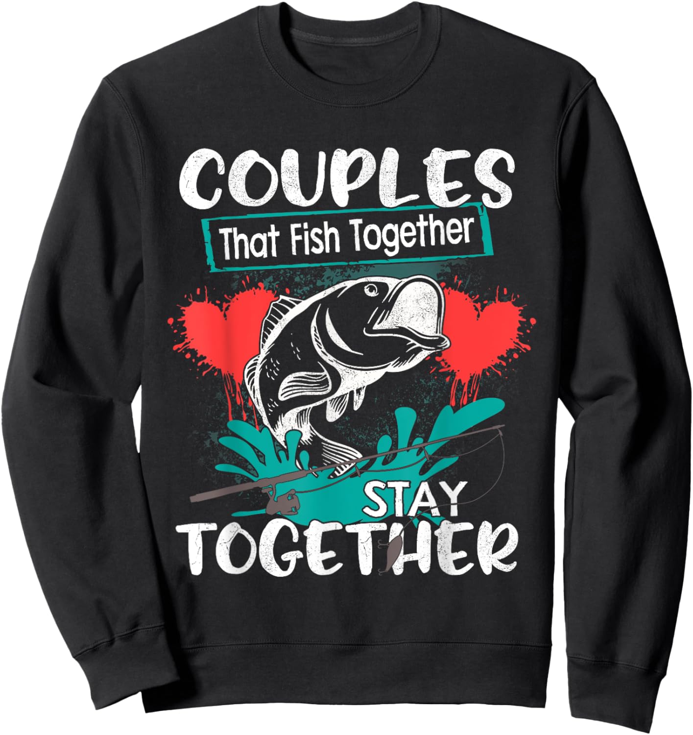 Couples That Fish Together Stay Together Shirt Cool Fishing Sweatshirt - Sweatshirt | Black