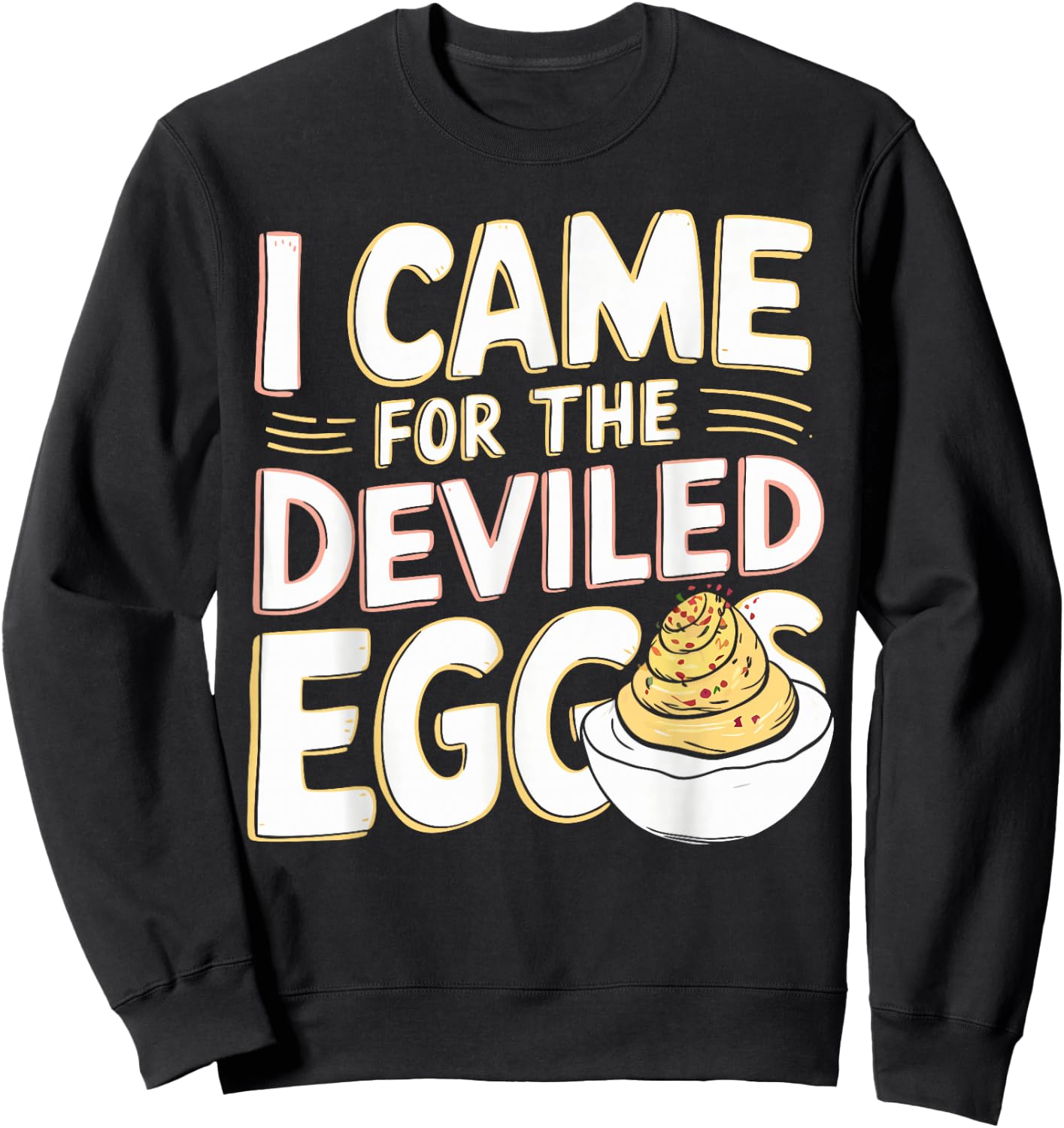 Deviled Egg Lover I Came For The Deviled Eggs Sweatshirt - Sweatshirt | Black