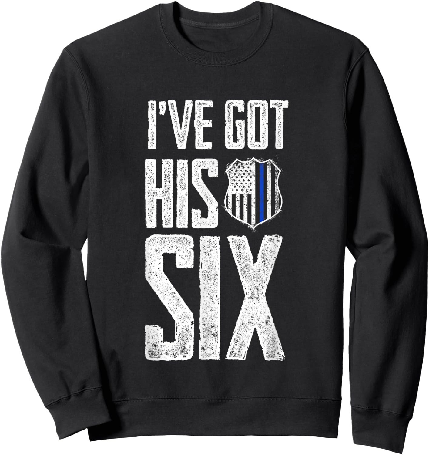 I've Got His Six Police Girlfriend Wife Cop Sweatshirt - Sweatshirt | Black