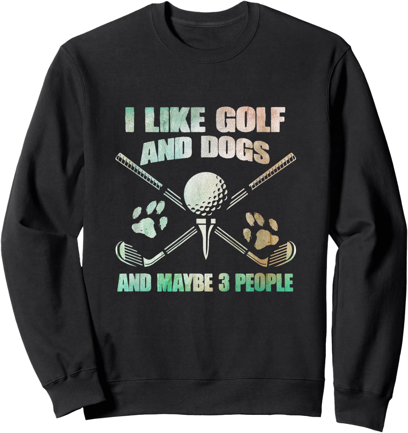 I Like Golf And Dogs And Maybe 3 People - Golf Pet Lover Sweatshirt - Sweatshirt | Black