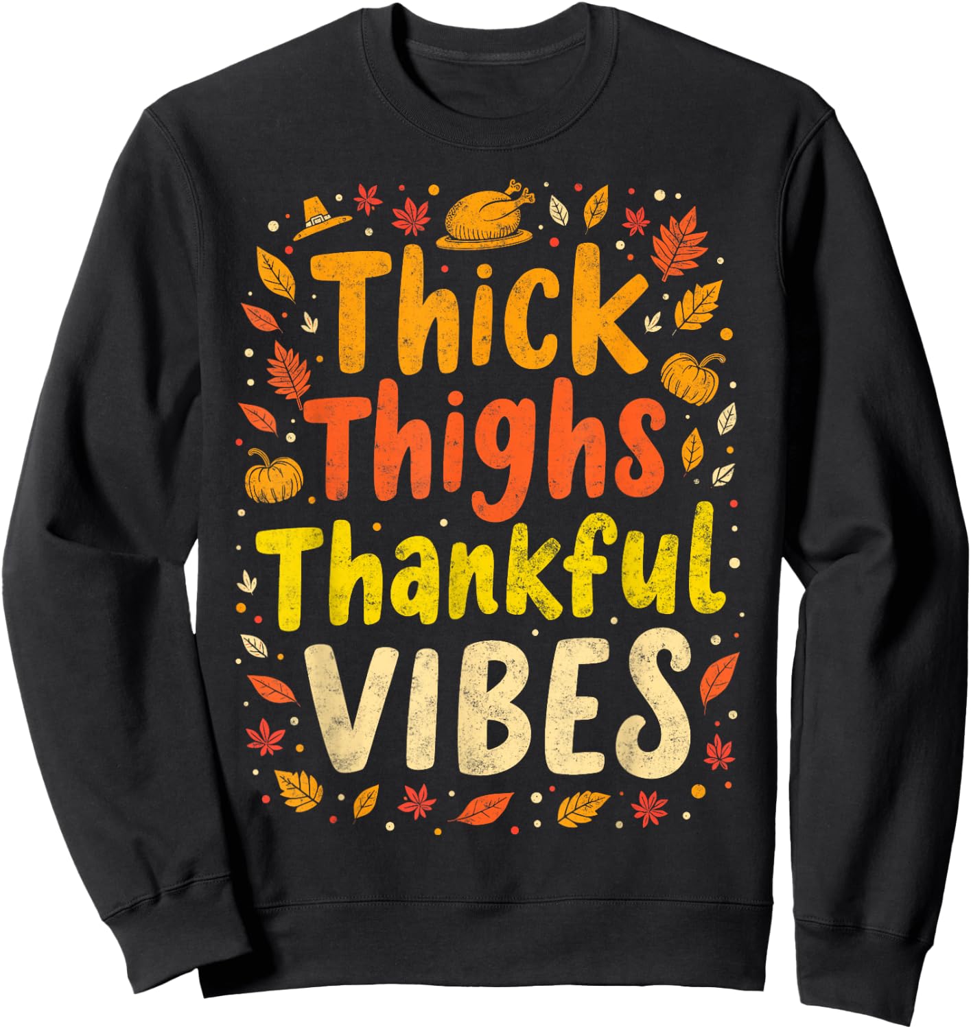 Thick Thighs Thankful Vibes Thanksgiving Turkey Dinner Sweatshirt - Sweatshirt | Black