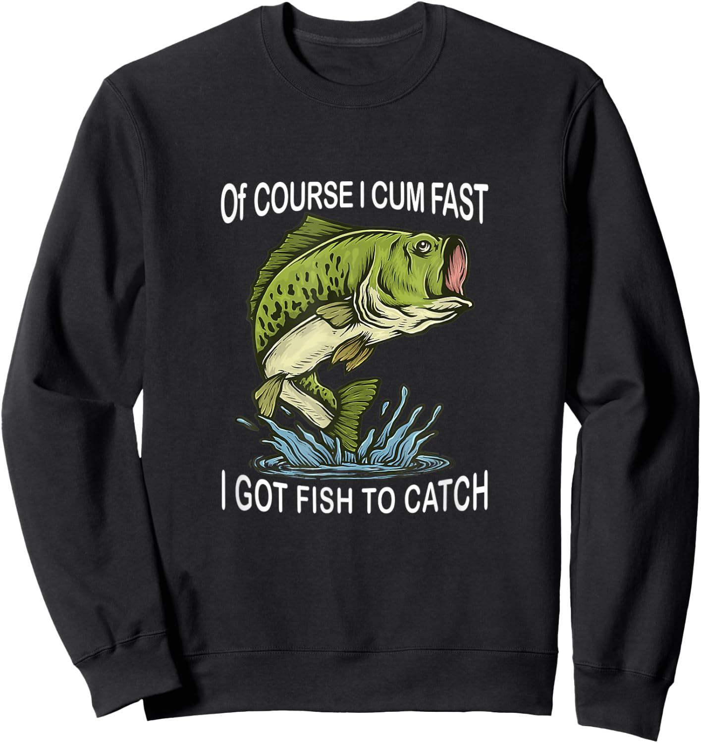 Of Course I Cum Fast I Got Fish To Catch Fisherman Sweatshirt - Sweatshirt | Black