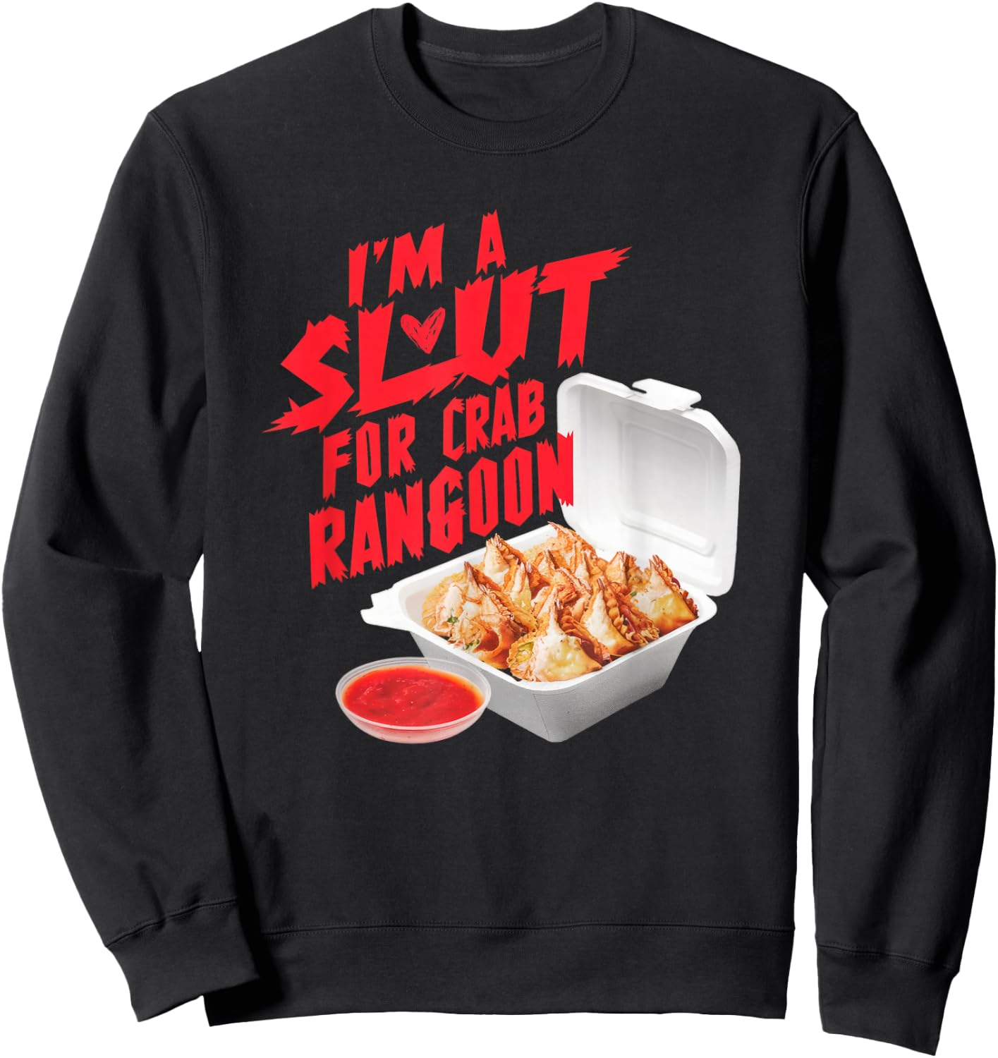 I'm A Slut For Crab Rangoon Funny Chinese Food Sweatshirt - Sweatshirt | Black